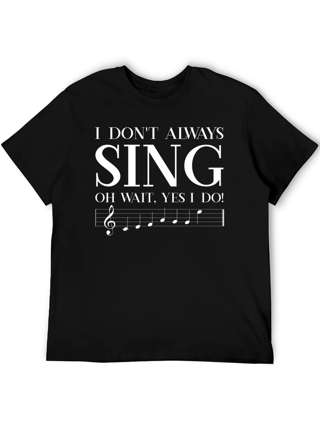 Funny Singer T-Shirt - I Dont Always Sing