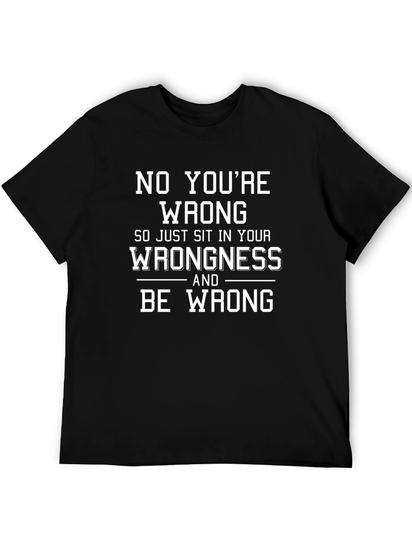 Funny No Youre Wrong Graphic T-Shirt