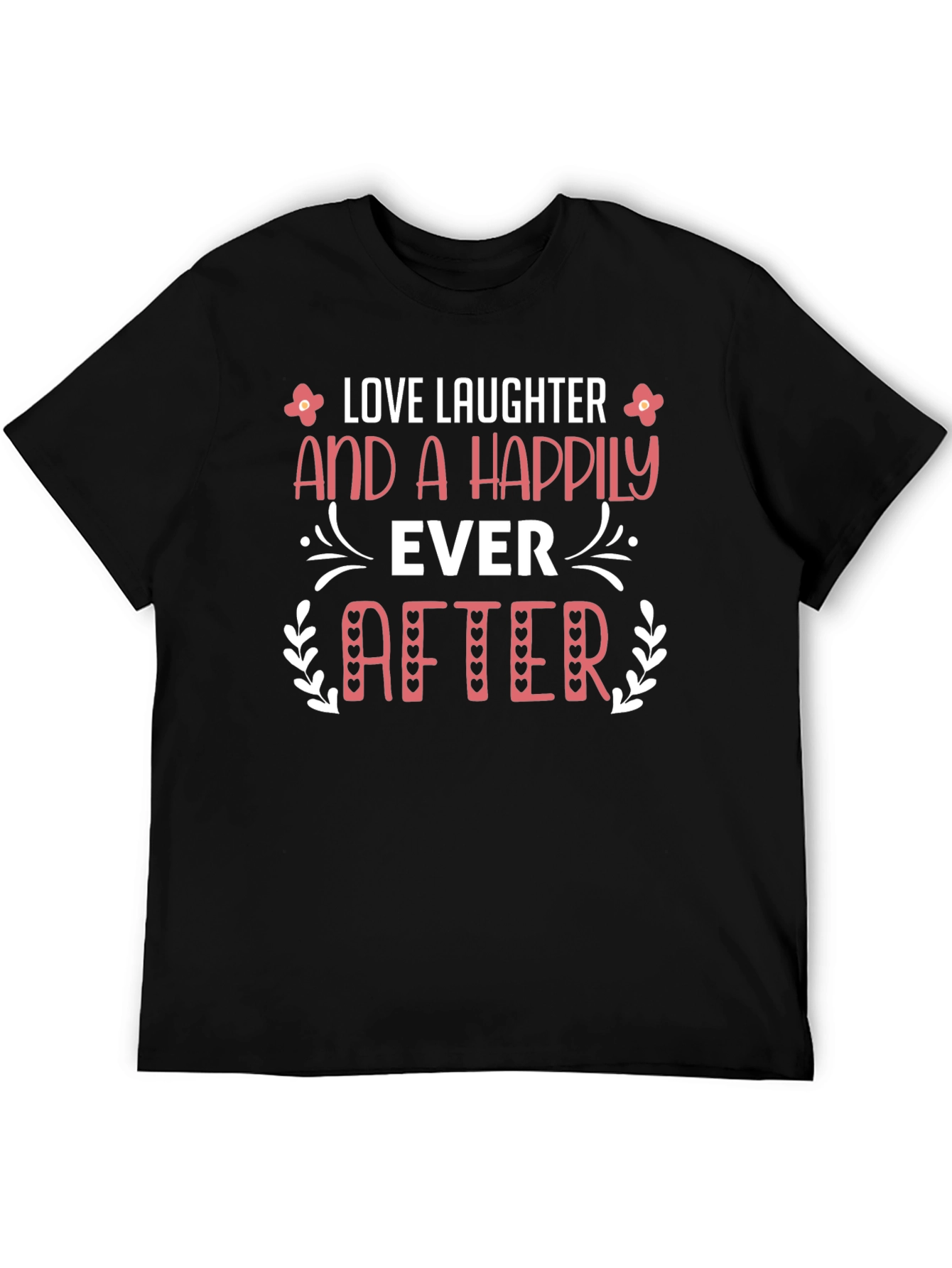 Love Laughter Happily Ever After Black T-Shirt