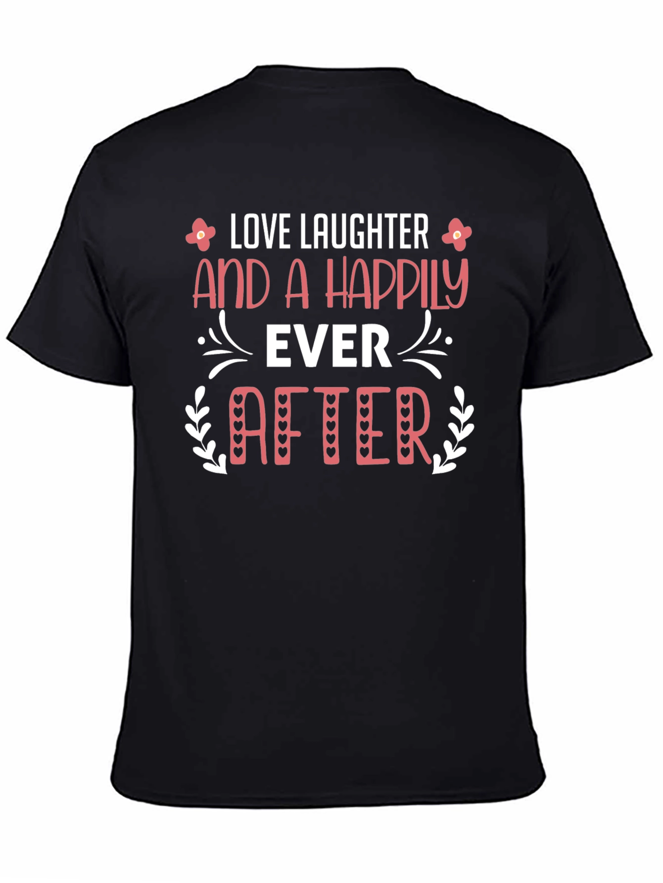 Love Laughter Happily Ever After Black T-Shirt