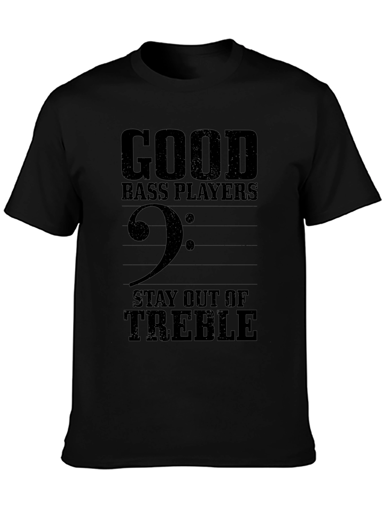 Good Bass Players Stay Out of Treble Graphic T-Shirt