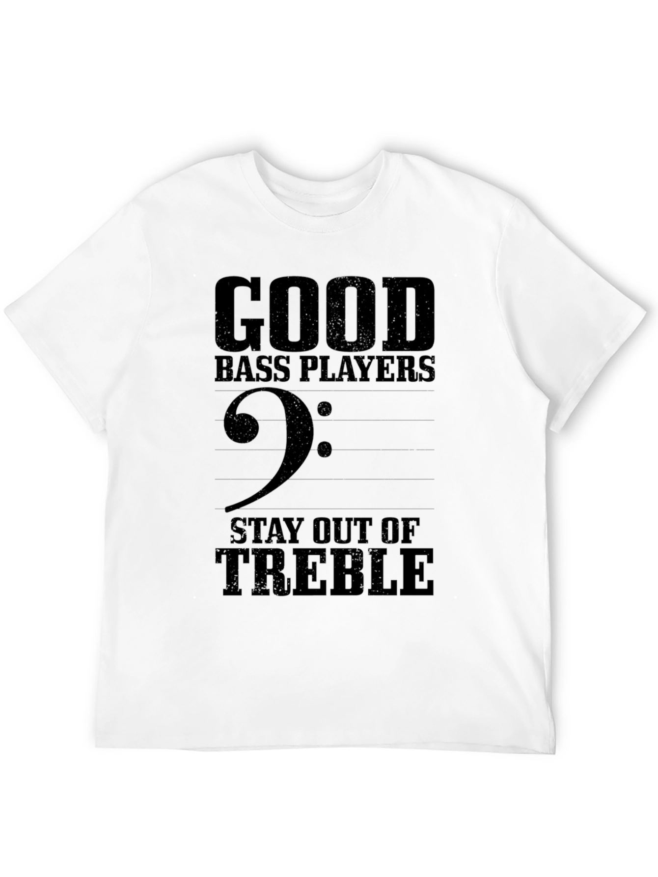 Good Bass Players Stay Out of Treble Graphic T-Shirt