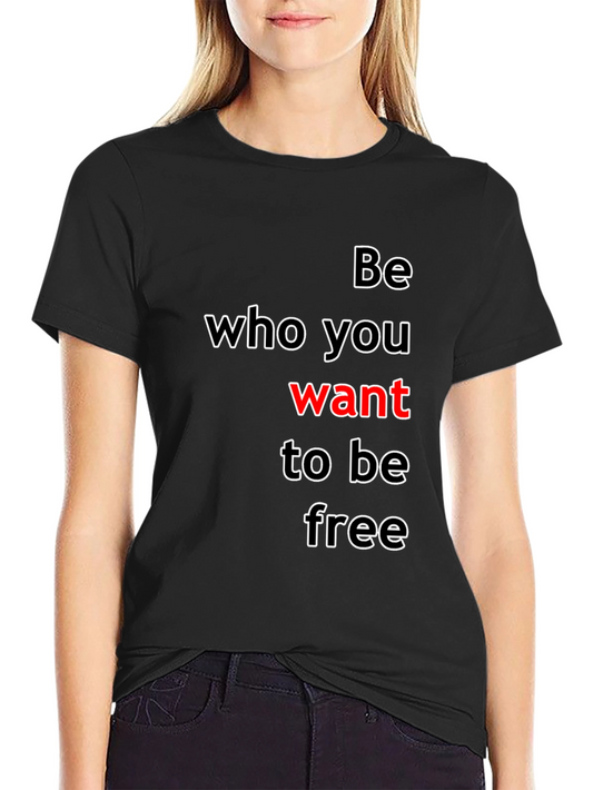 Be Who You Want T-Shirt - Inspirational Graphic Tee