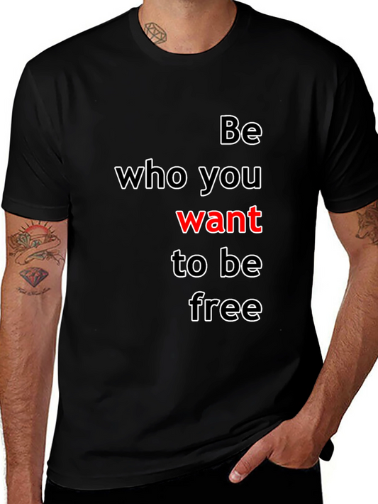 Be Who You Want T-Shirt - Inspirational Graphic Tee