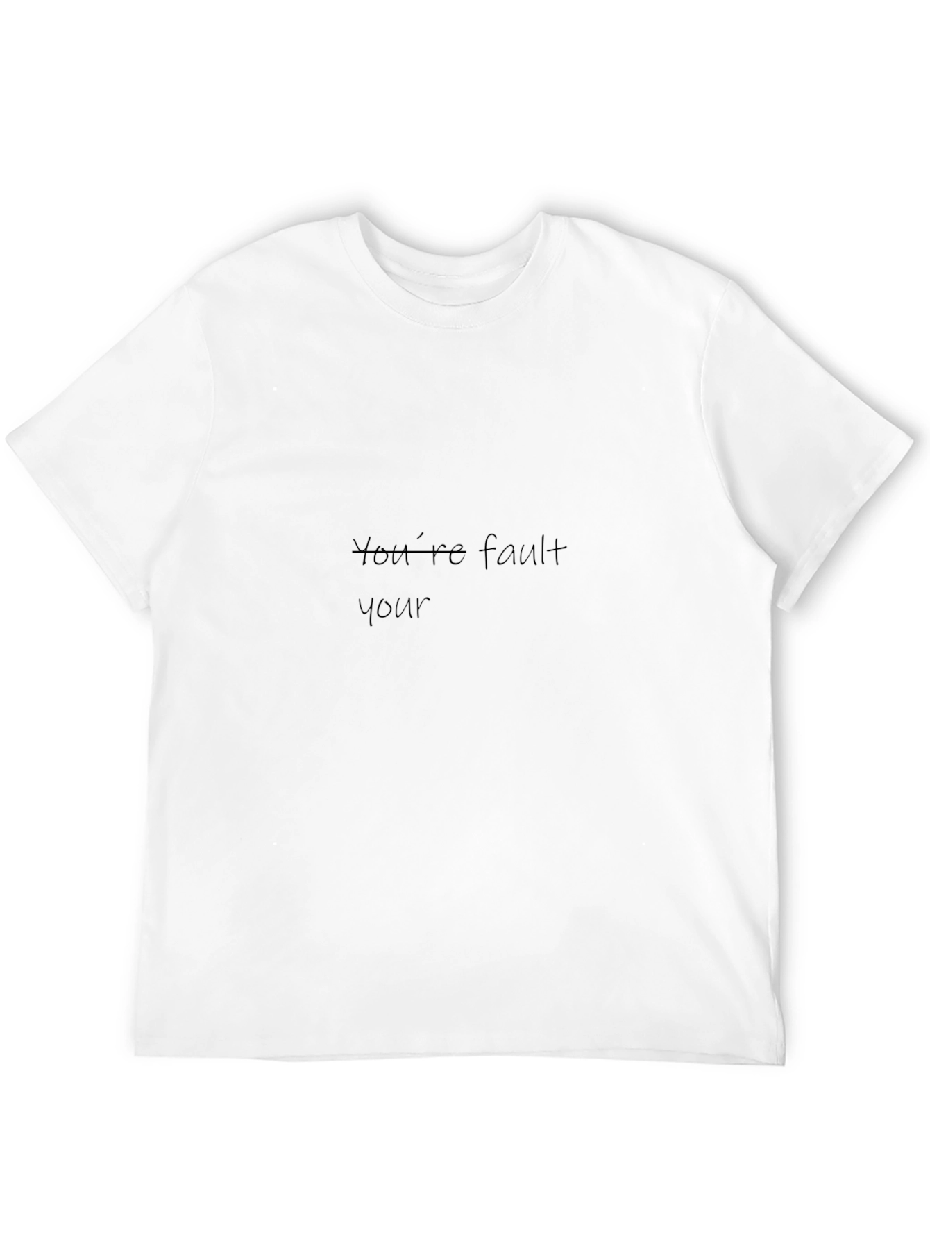 Humorous Youre Fault Your Black T-Shirt