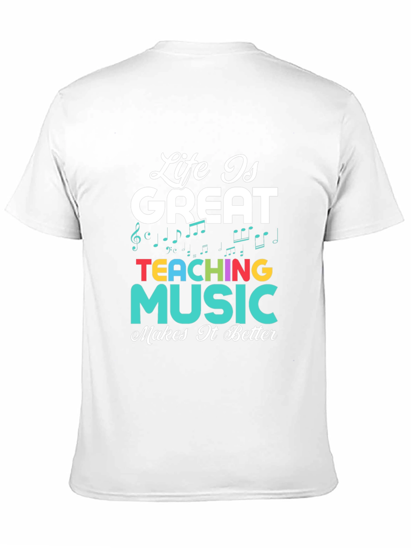 Life is Great Teaching Music Makes It Better T-Shirt