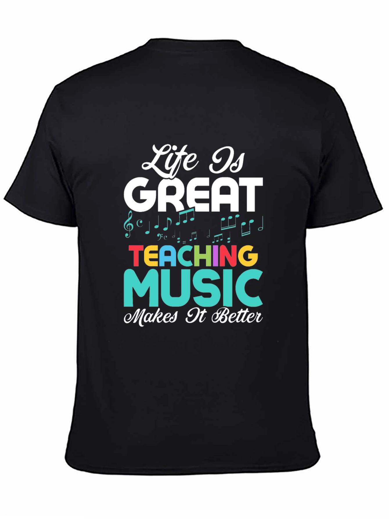 Life is Great Teaching Music Makes It Better T-Shirt