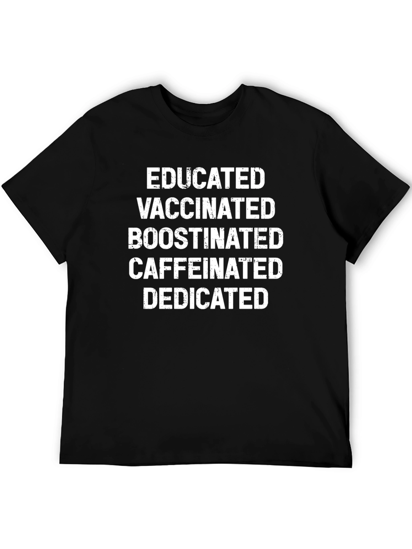 Educated Vaccinated Boosted Caffeinated Dedicated T-Shirt