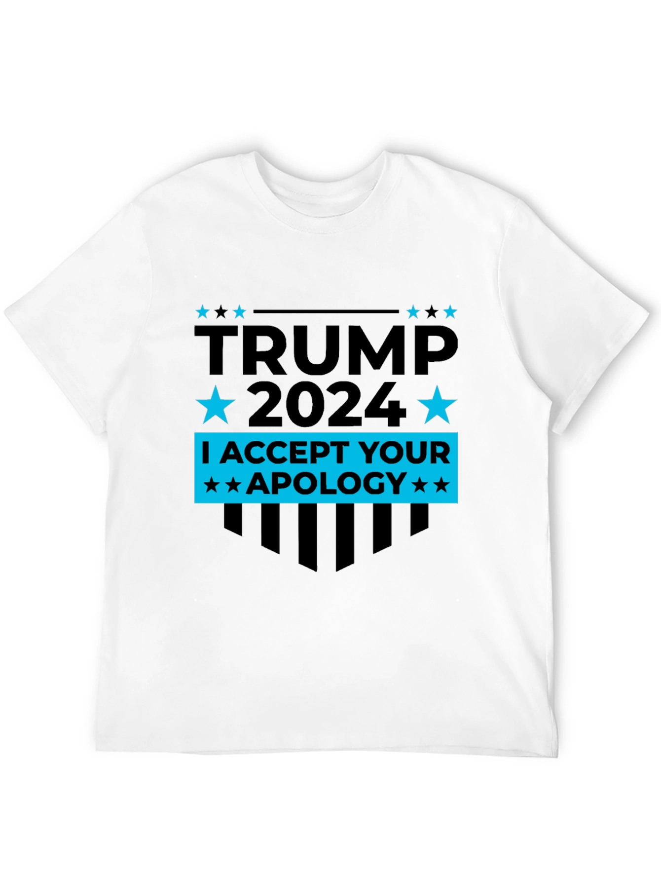 Trump 2024 T-Shirt - I Accept Your Apology Tee