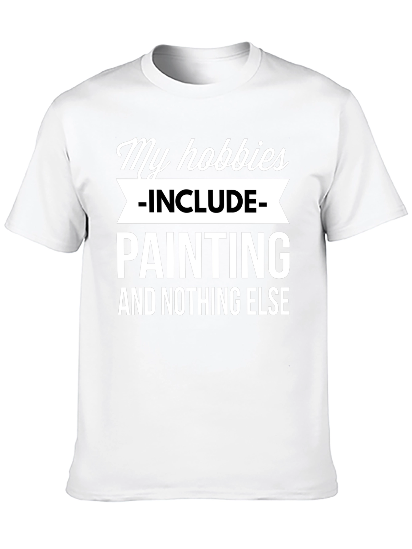 My Hobbies Include Painting T-Shirt