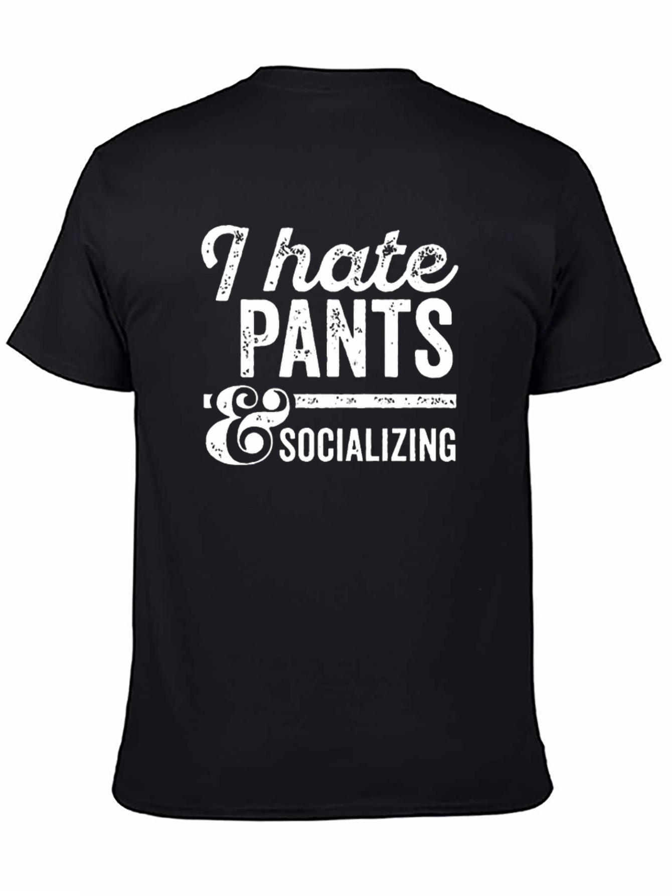 I Hate Pants & Socializing T-Shirt