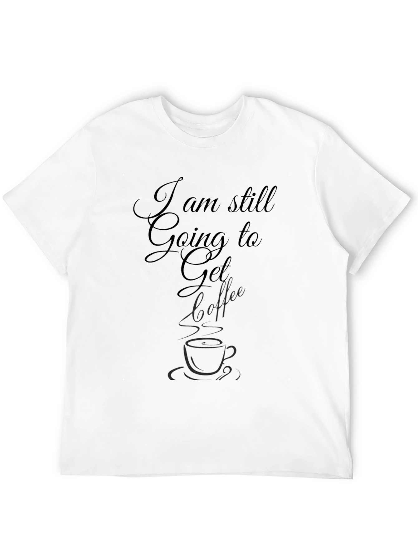 I am Still Going to Get Coffee Black Tee