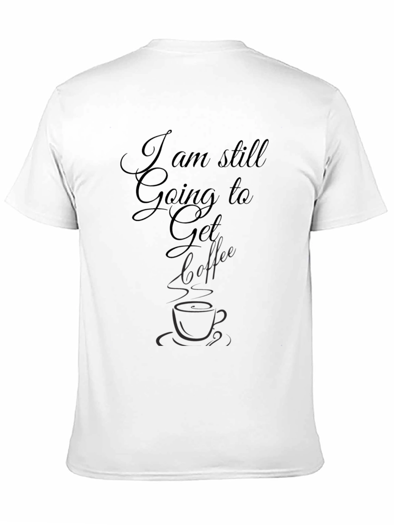 I am Still Going to Get Coffee Black Tee