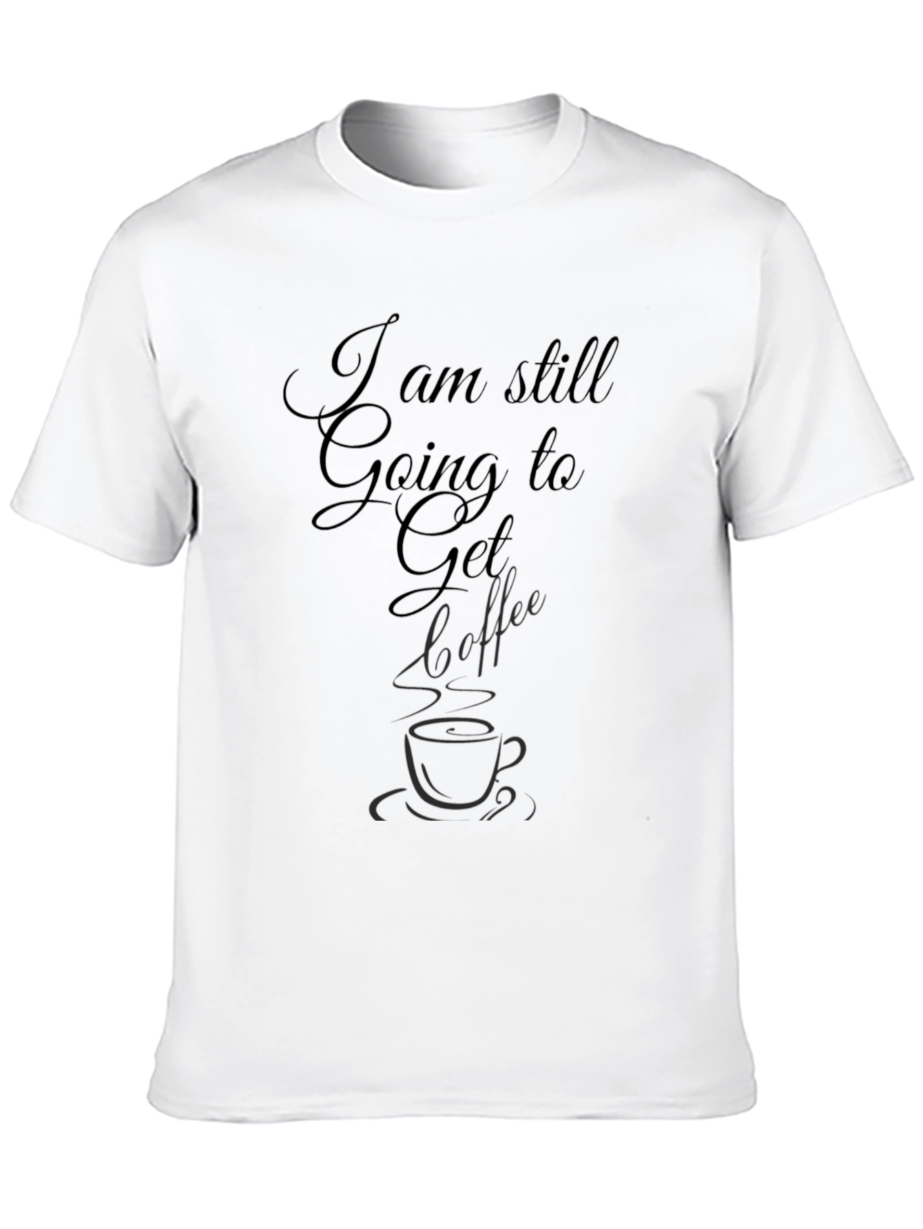 I am Still Going to Get Coffee Black Tee