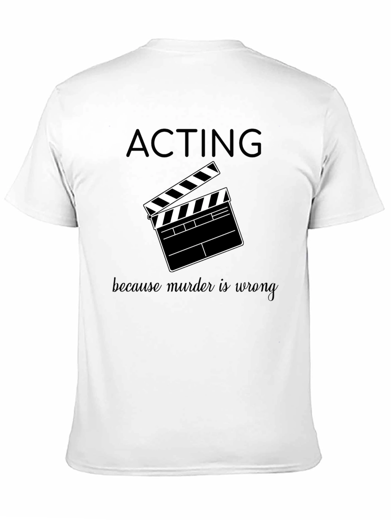 Acting Because Murder is Wrong T-Shirt