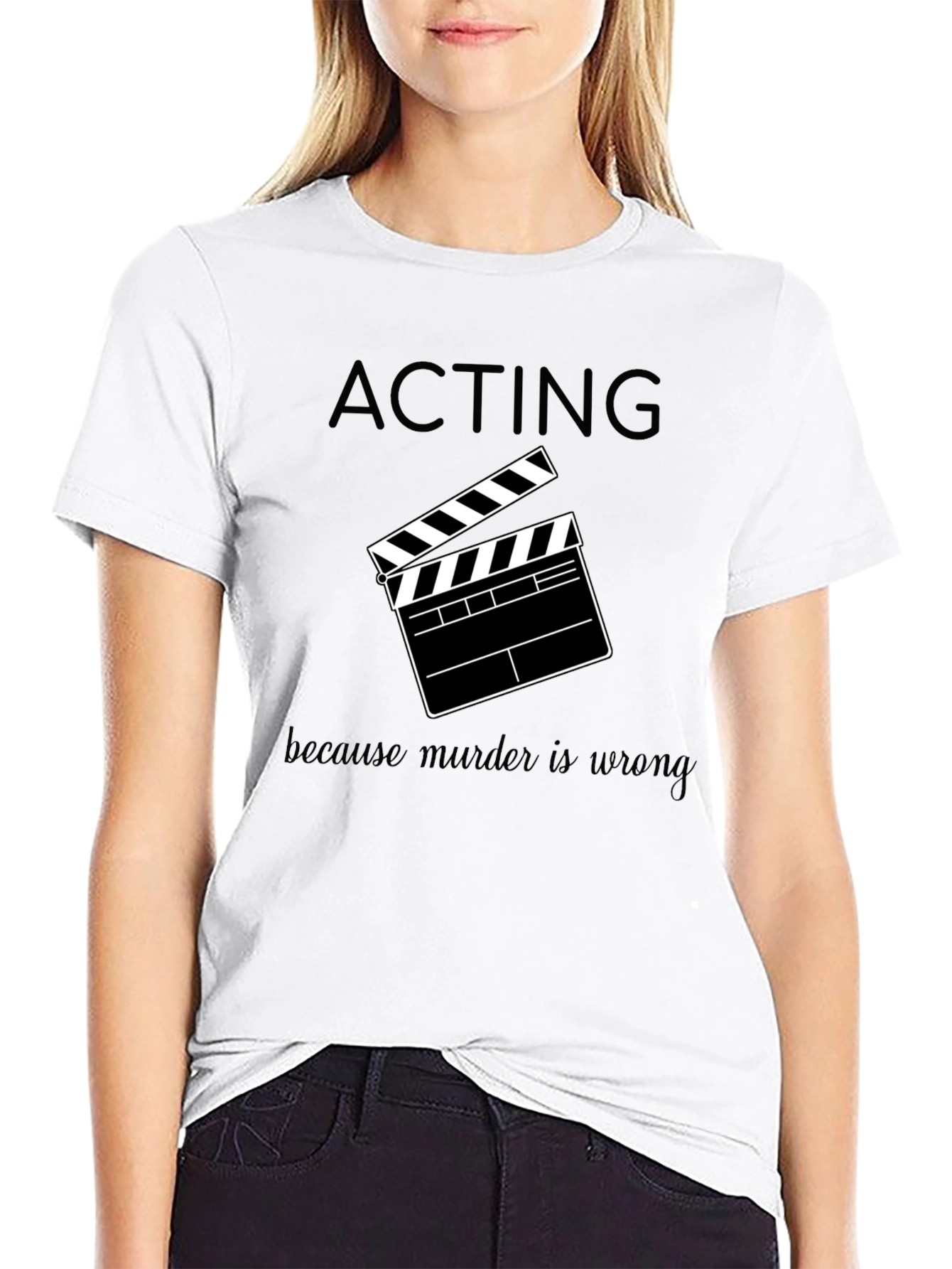 Acting Because Murder is Wrong T-Shirt