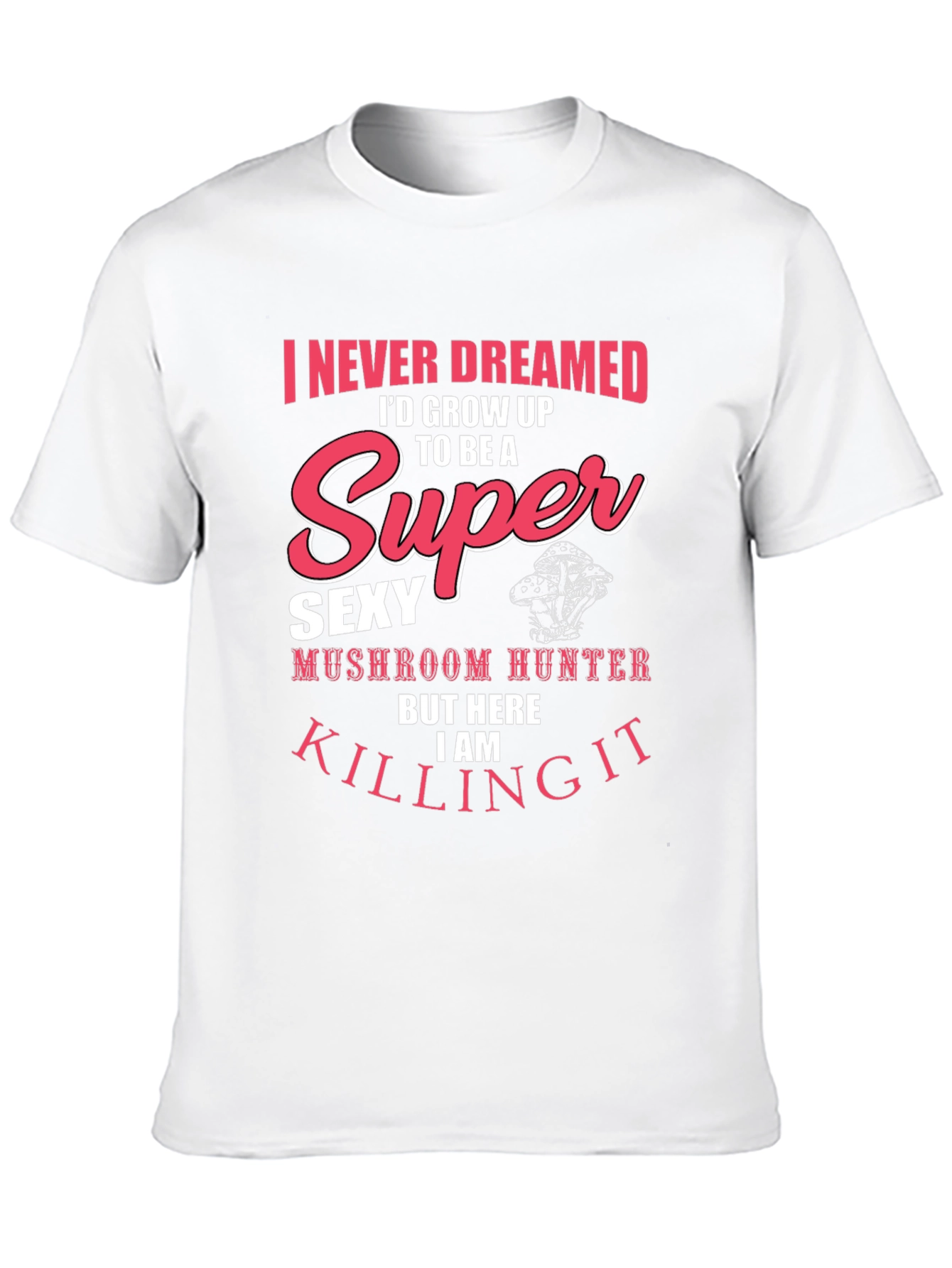 Super Sexy Mushroom Hunter T-Shirt