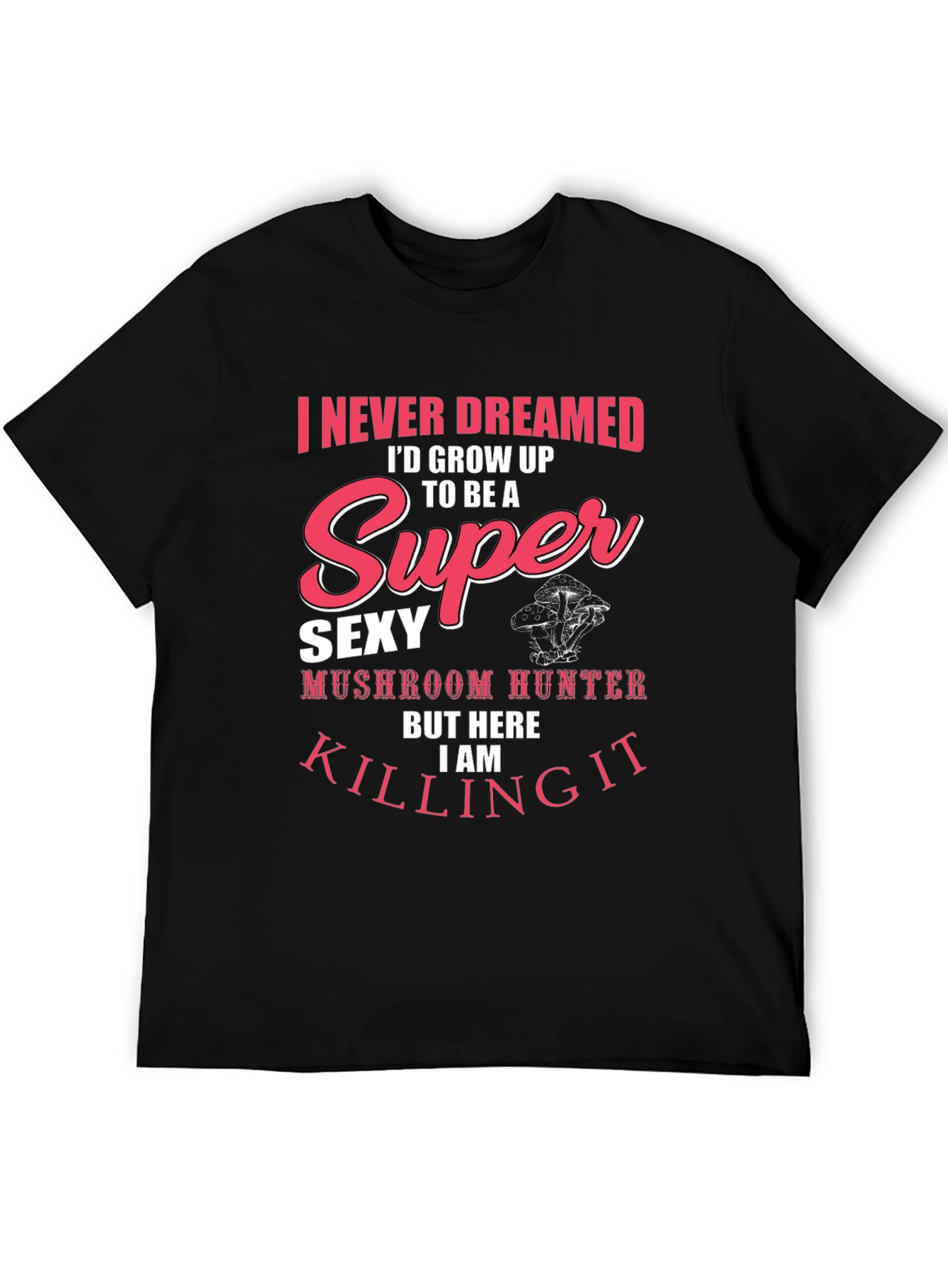 Super Sexy Mushroom Hunter T-Shirt