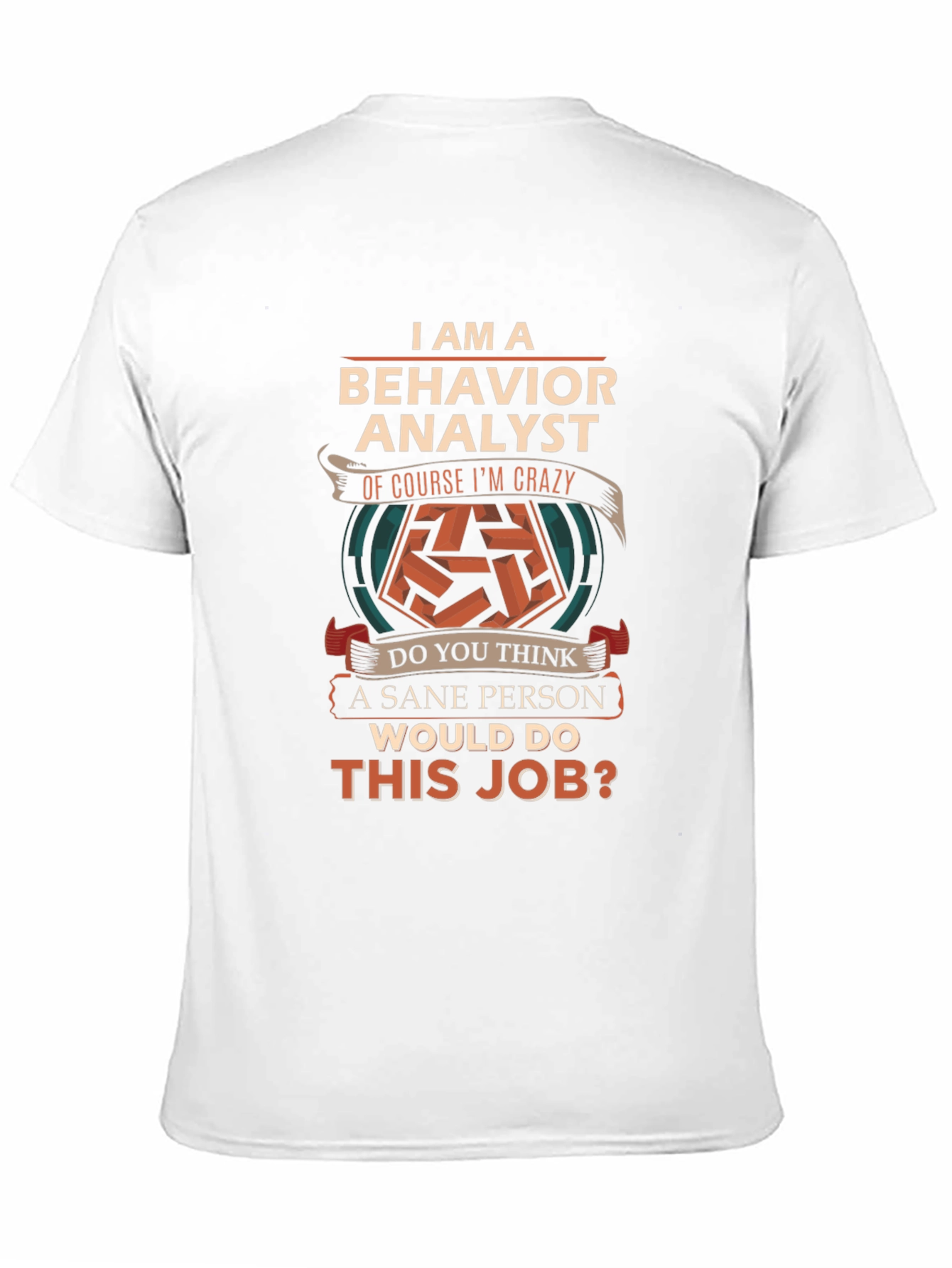 Behavior Analyst T-Shirt - Crazy Job Tee