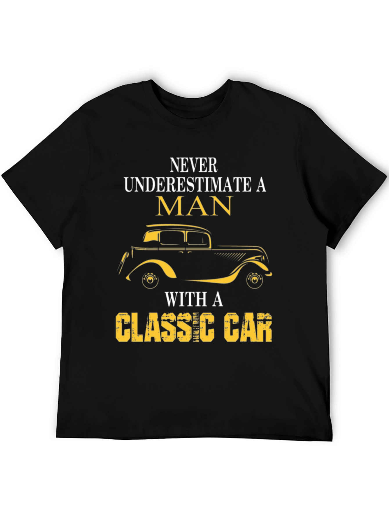 Classic Car T-Shirt - Never Underestimate A Man