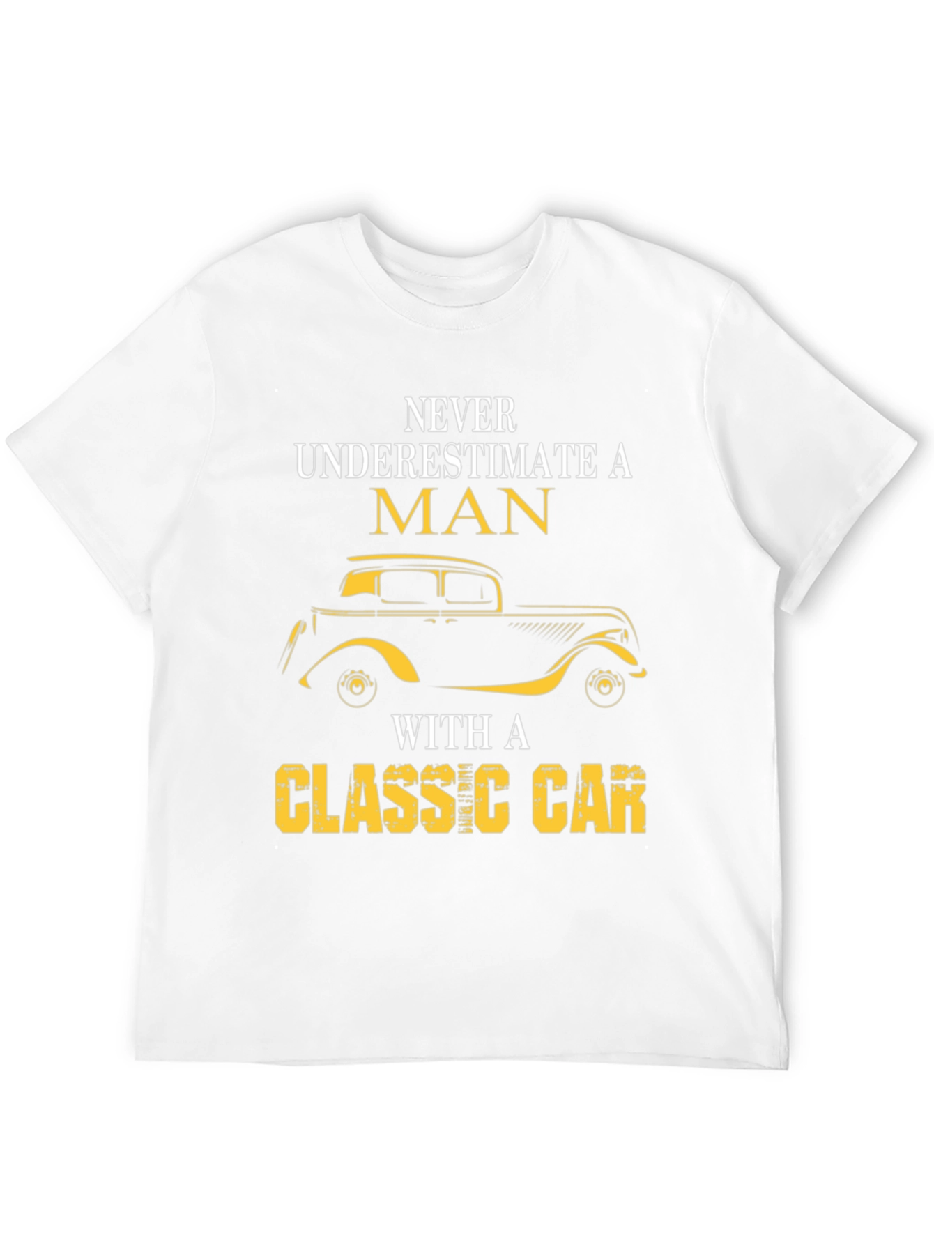 Classic Car T-Shirt - Never Underestimate A Man
