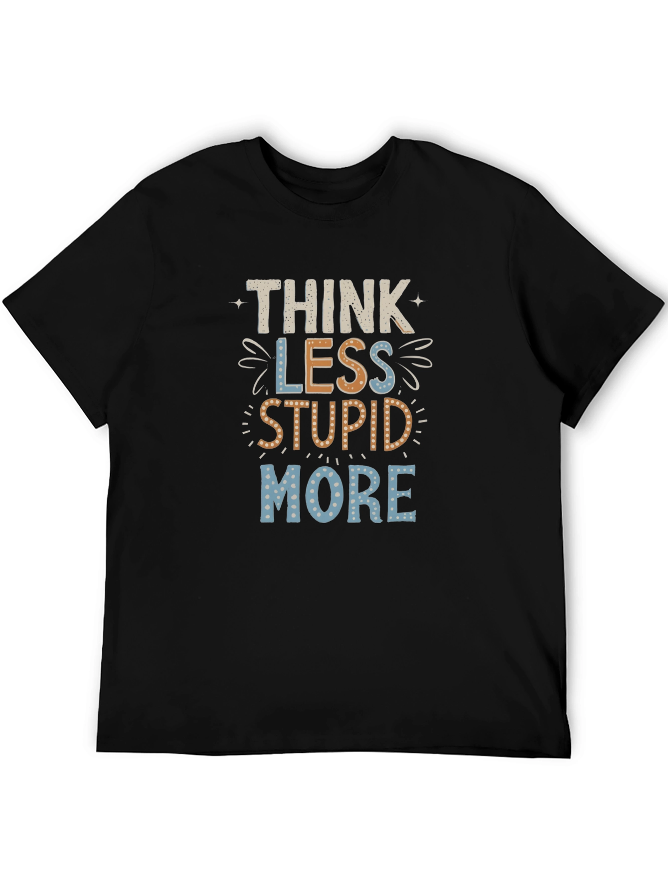 Think Less Stupid More Graphic Tee