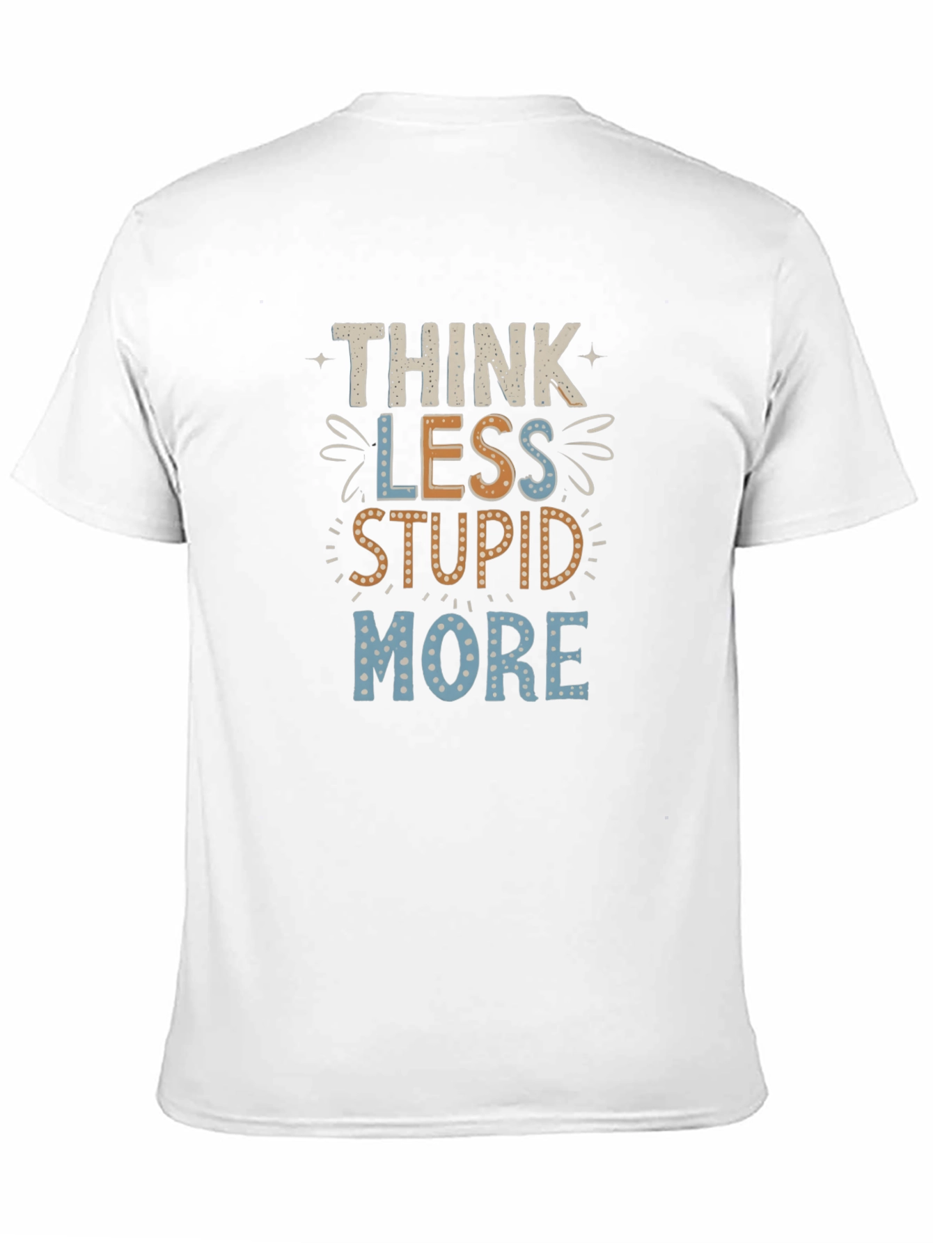 Think Less Stupid More Graphic Tee
