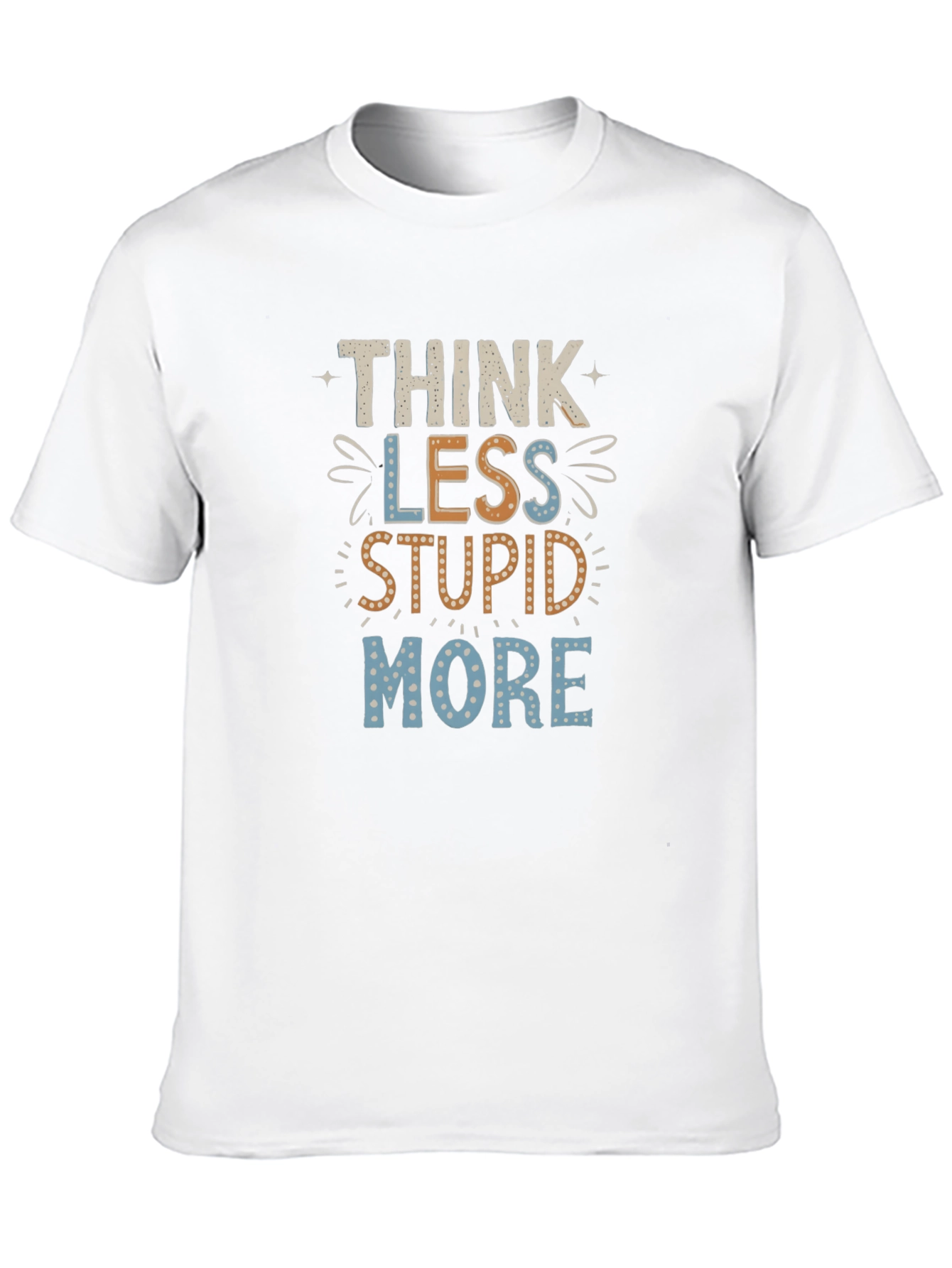 Think Less Stupid More Graphic Tee