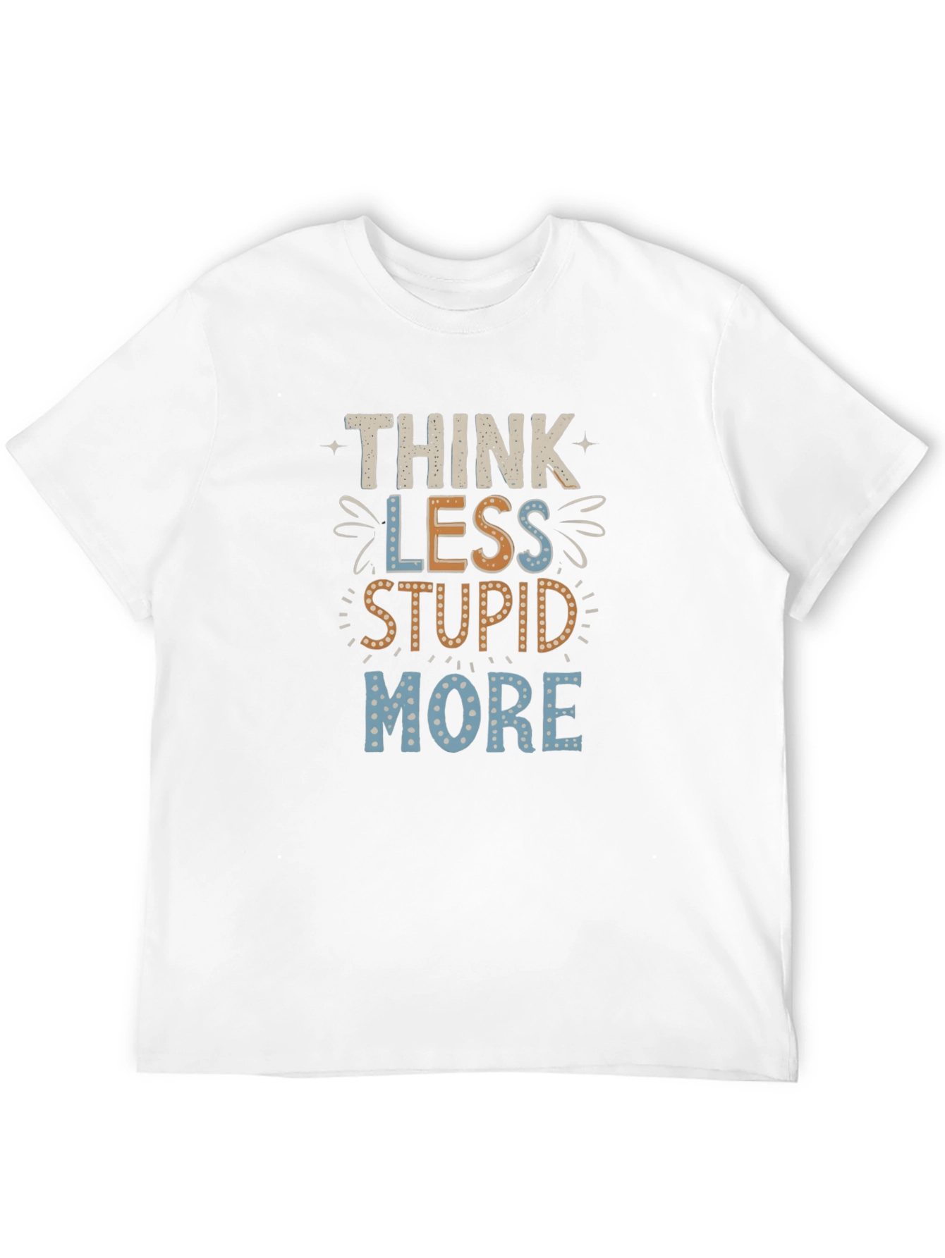Think Less Stupid More Graphic Tee