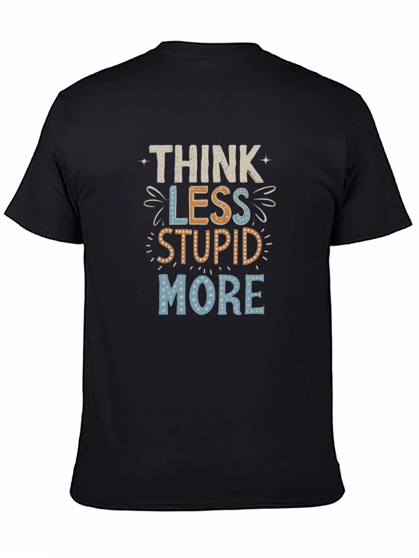 Think Less Stupid More Graphic Tee