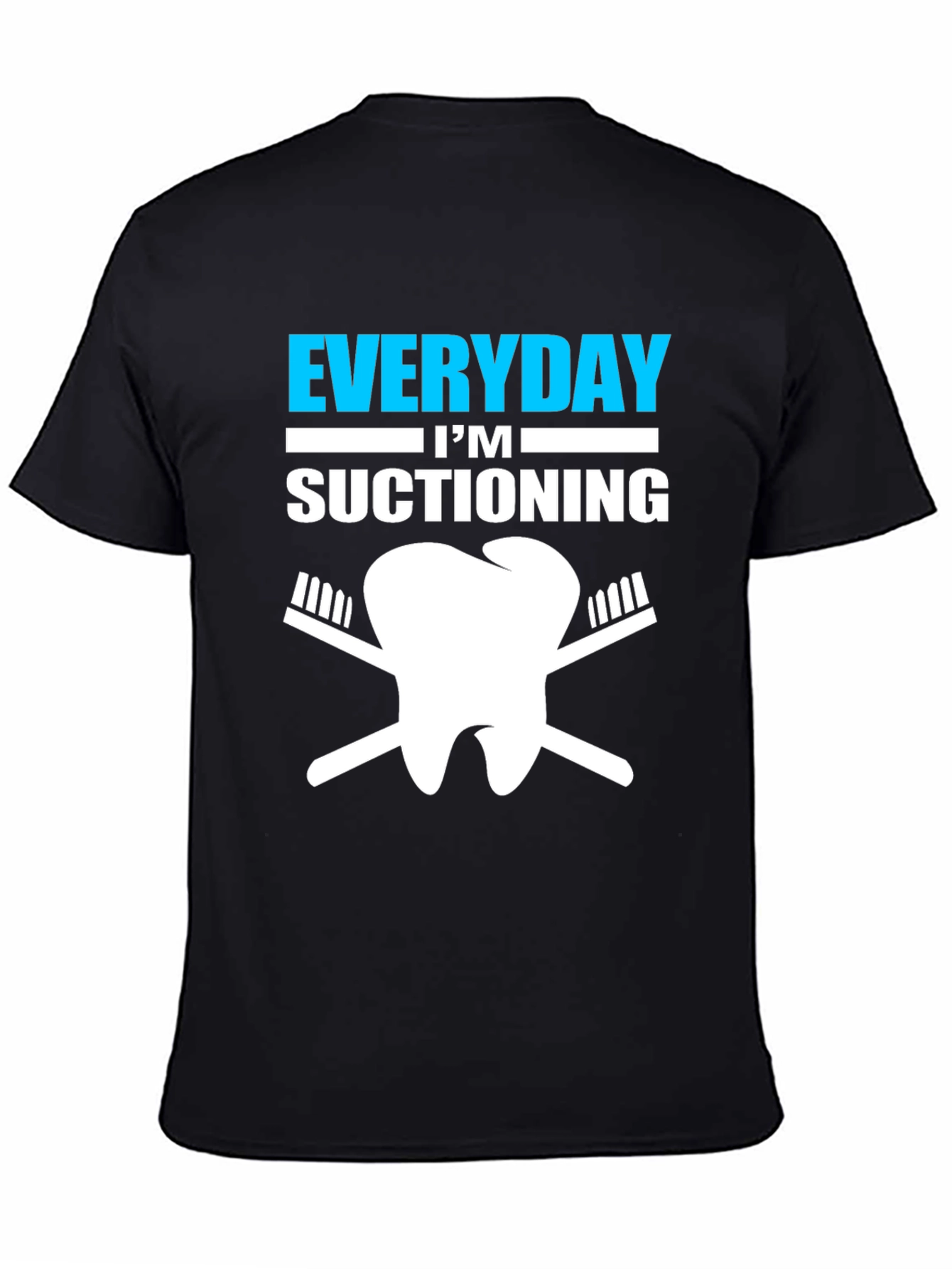 Everyday Im Suctioning Dentist T-Shirt
