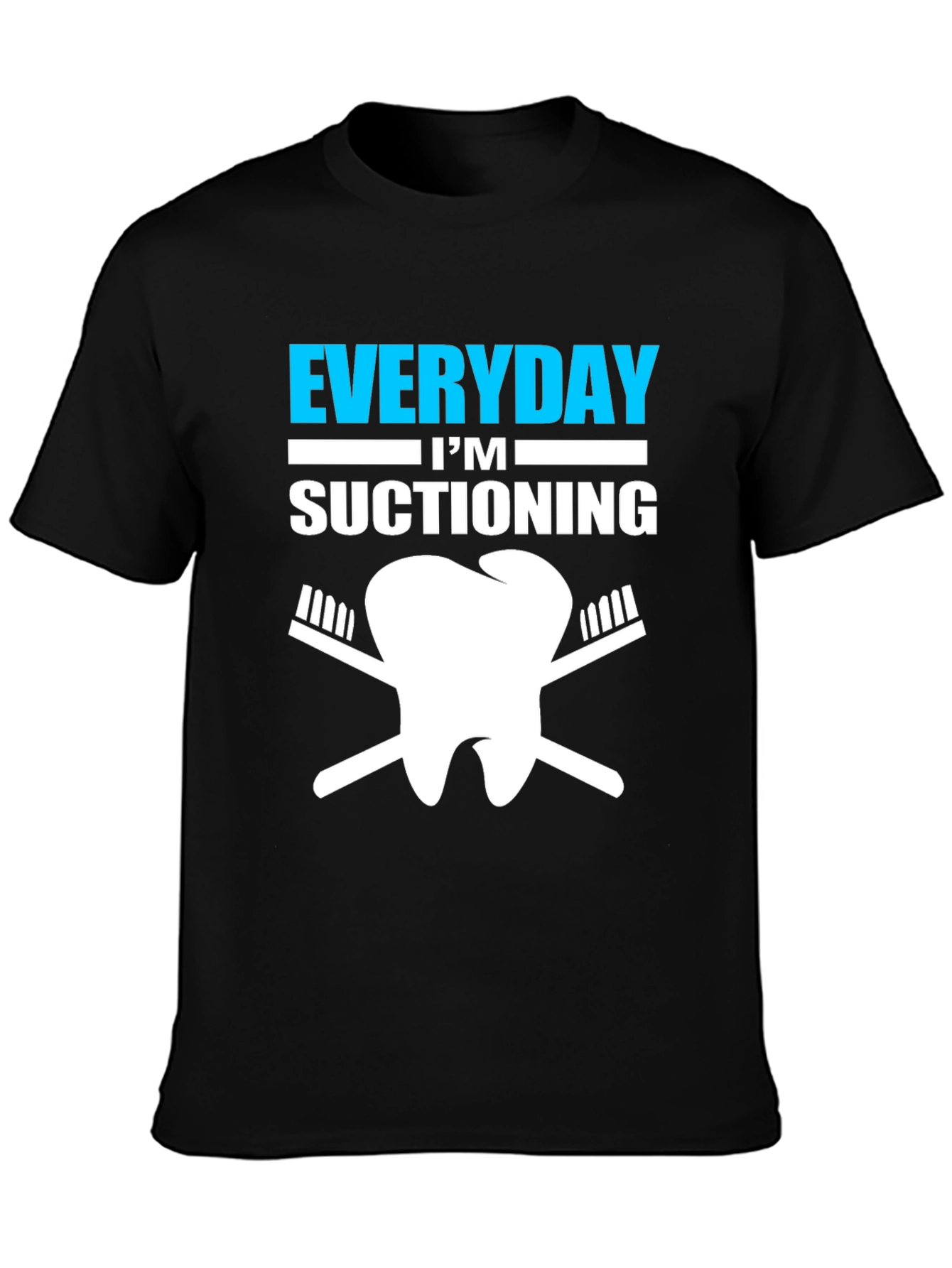 Everyday Im Suctioning Dentist T-Shirt