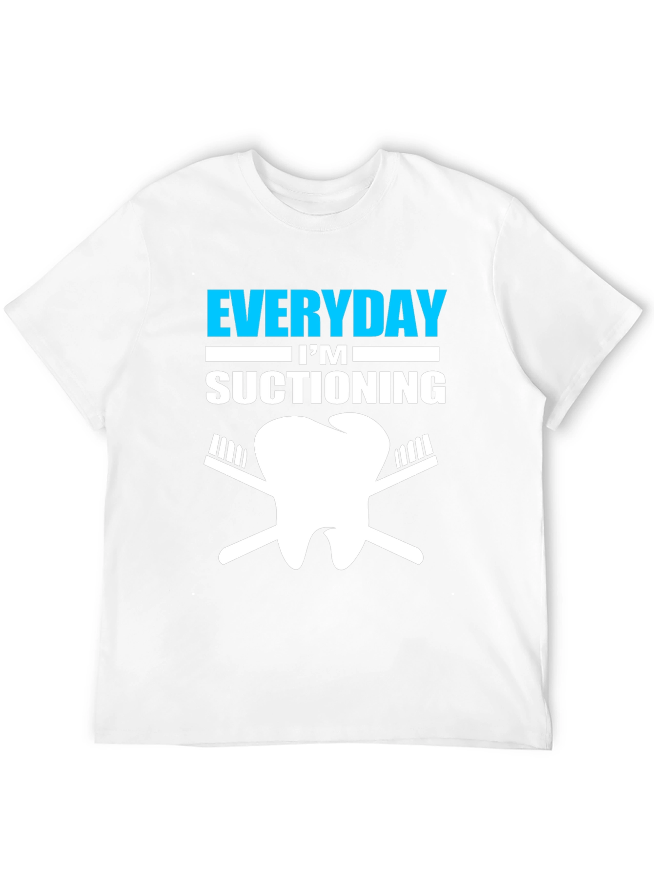 Everyday Im Suctioning Dentist T-Shirt