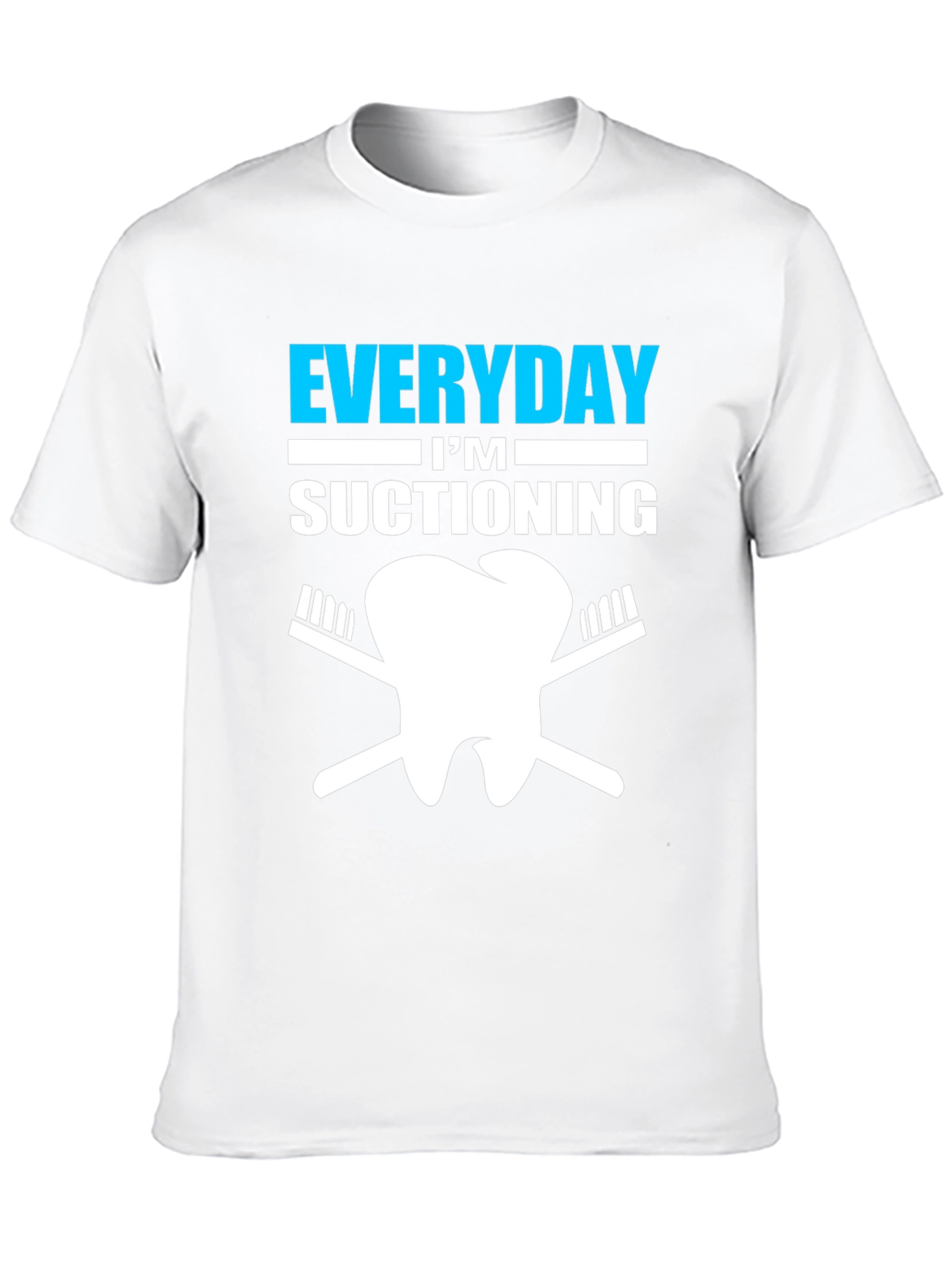 Everyday Im Suctioning Dentist T-Shirt