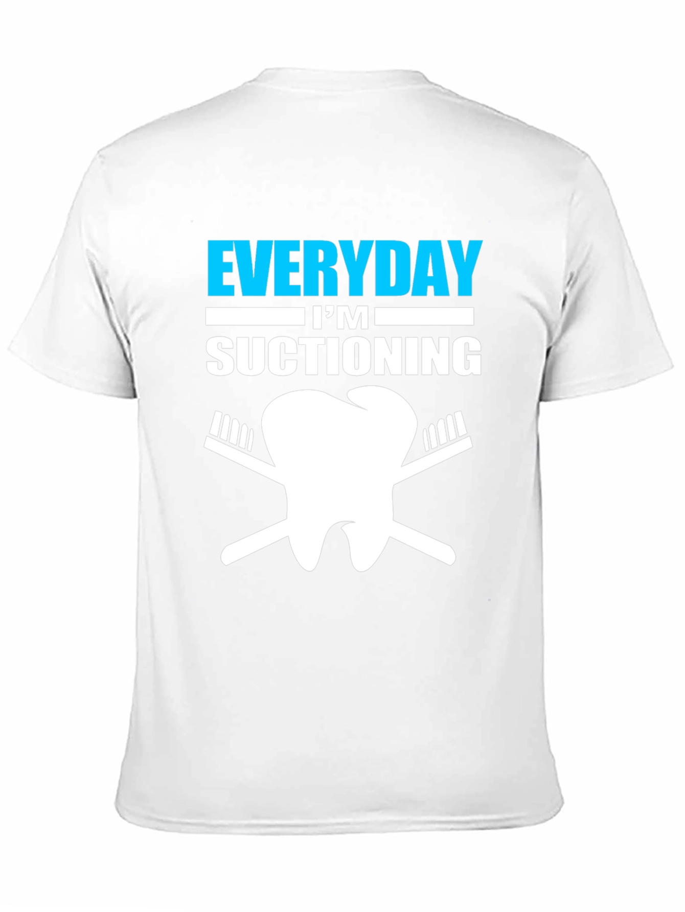 Everyday Im Suctioning Dentist T-Shirt