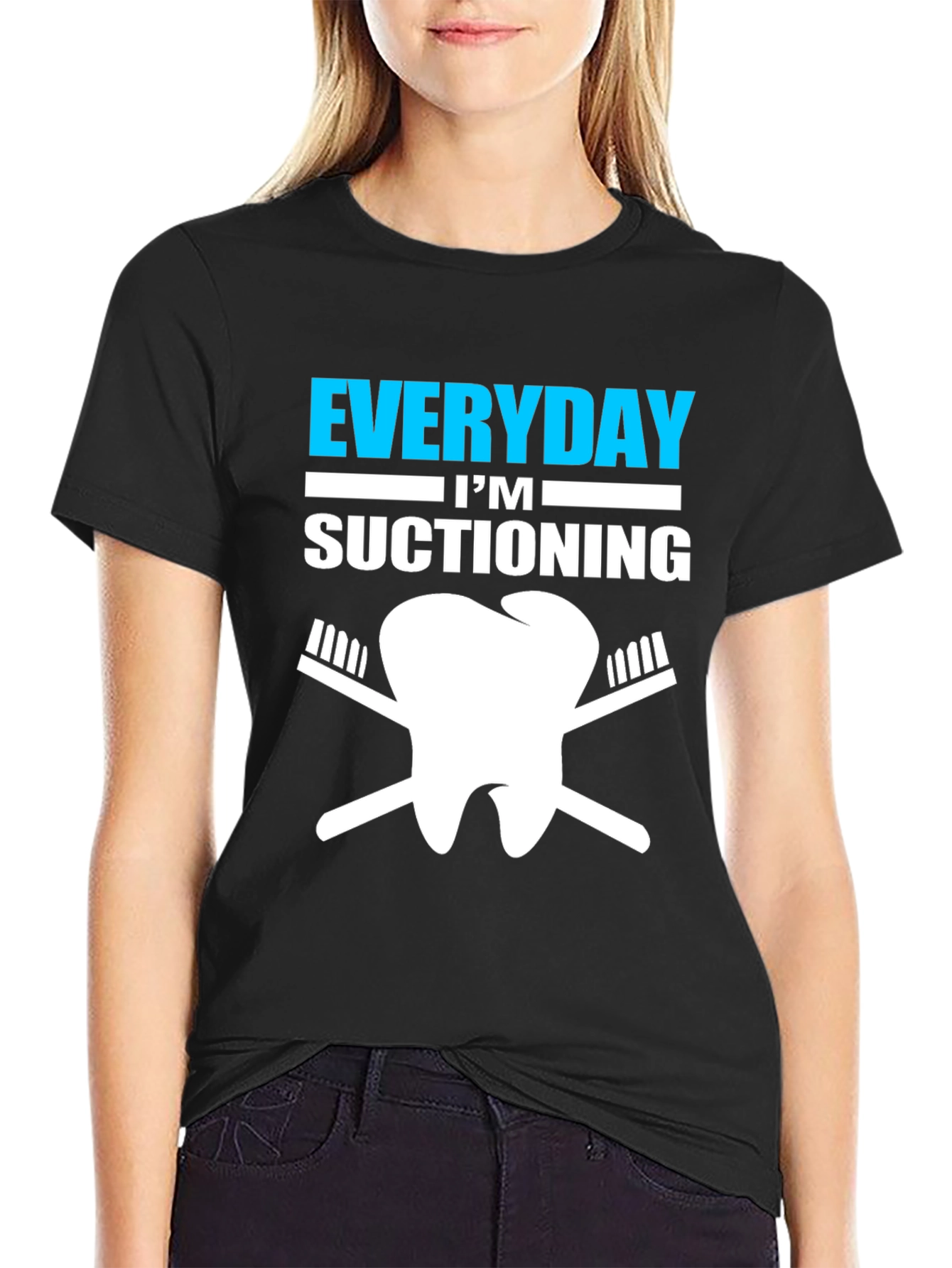 Everyday Im Suctioning Dentist T-Shirt