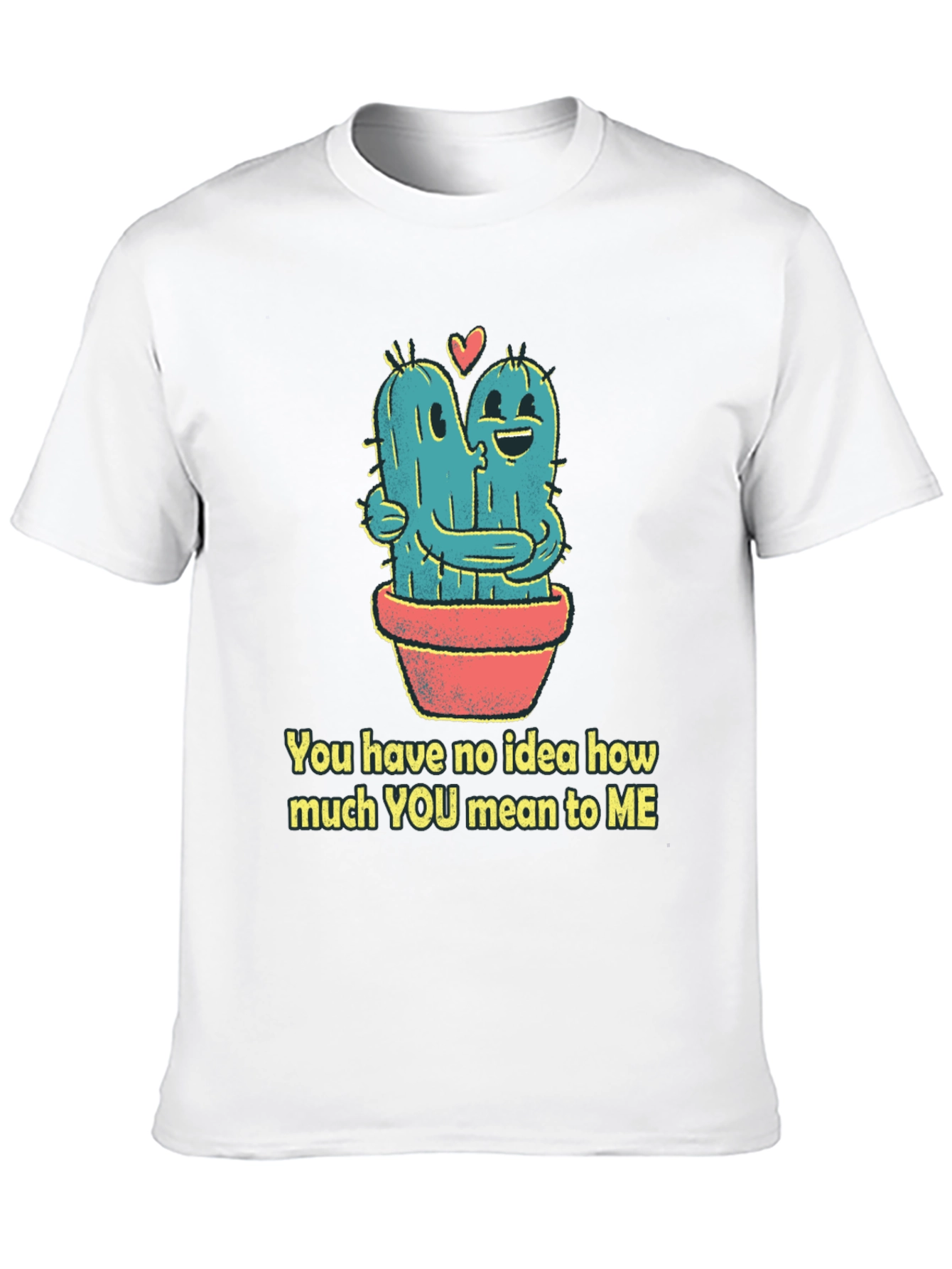 Cactus Hug T-Shirt - You Mean To Me