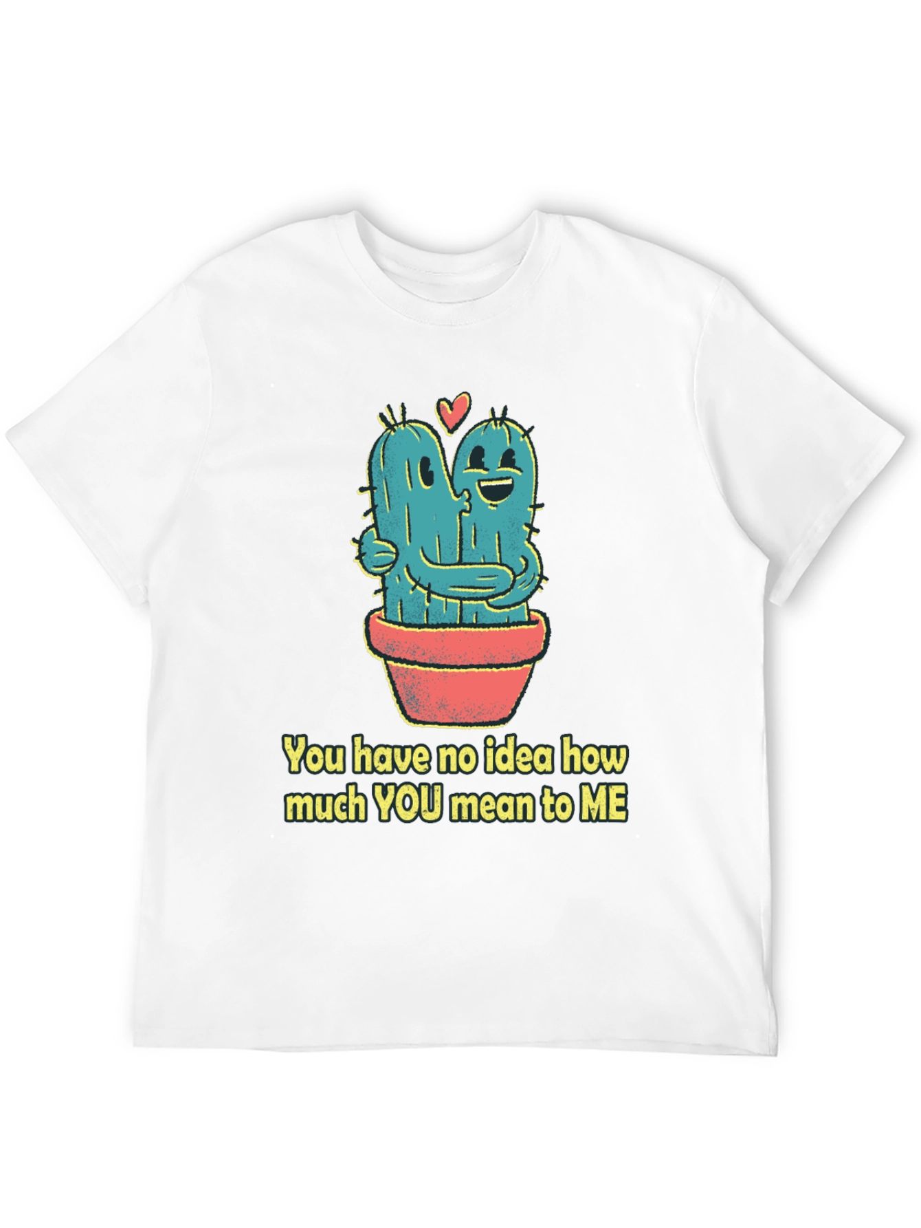 Cactus Hug T-Shirt - You Mean To Me