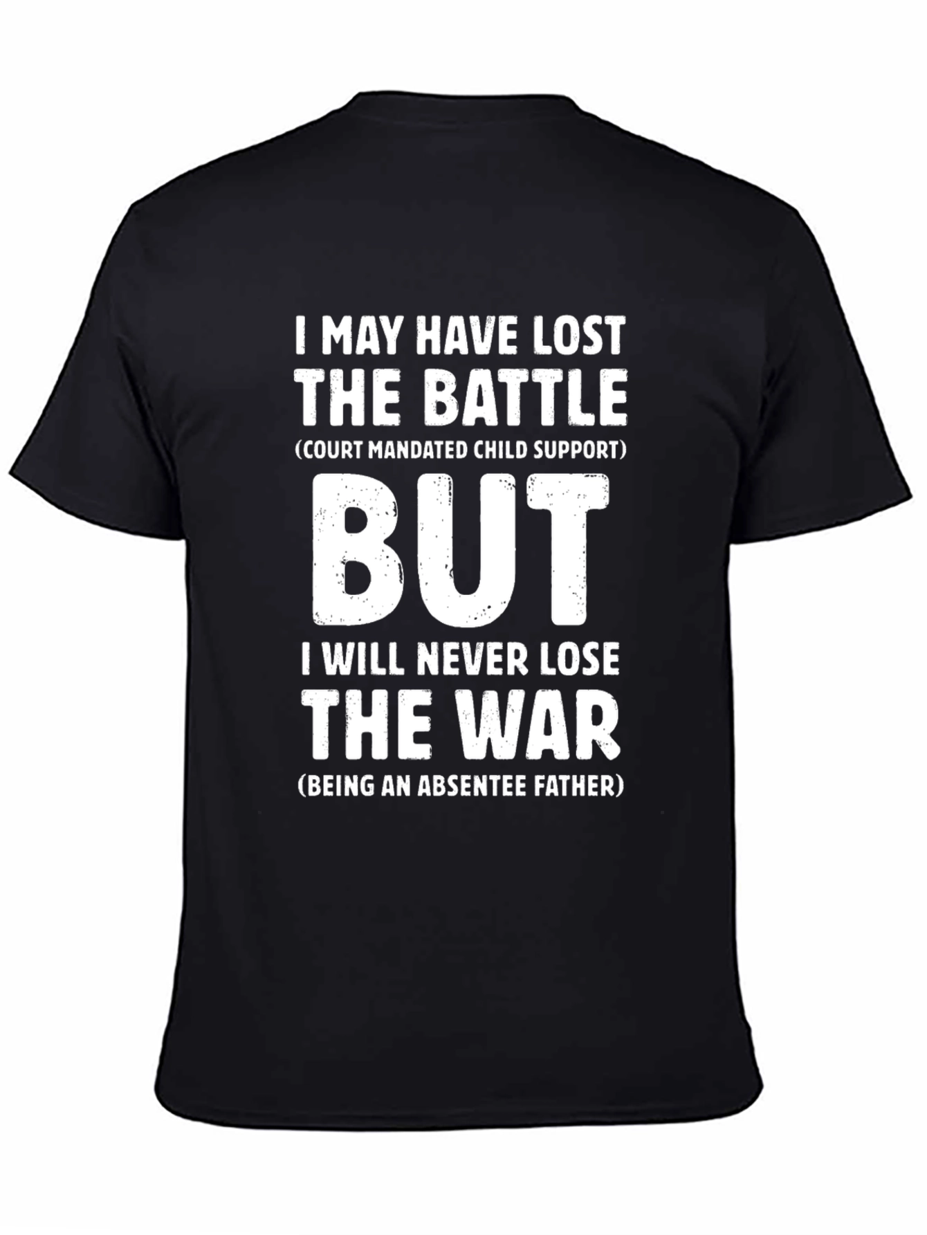 Absentee Father T-Shirt: Lost Battle Win the War