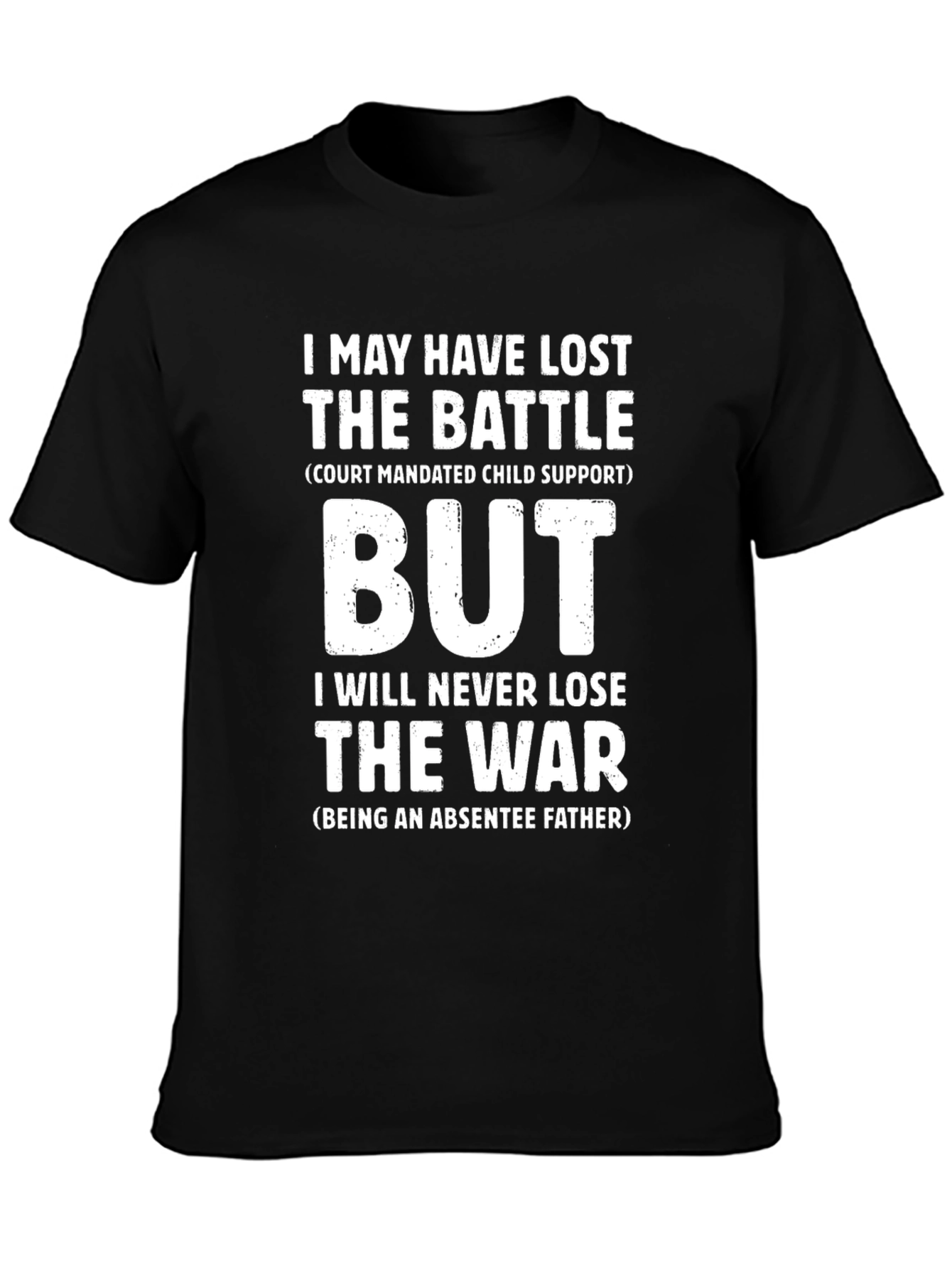 Absentee Father T-Shirt: Lost Battle Win the War