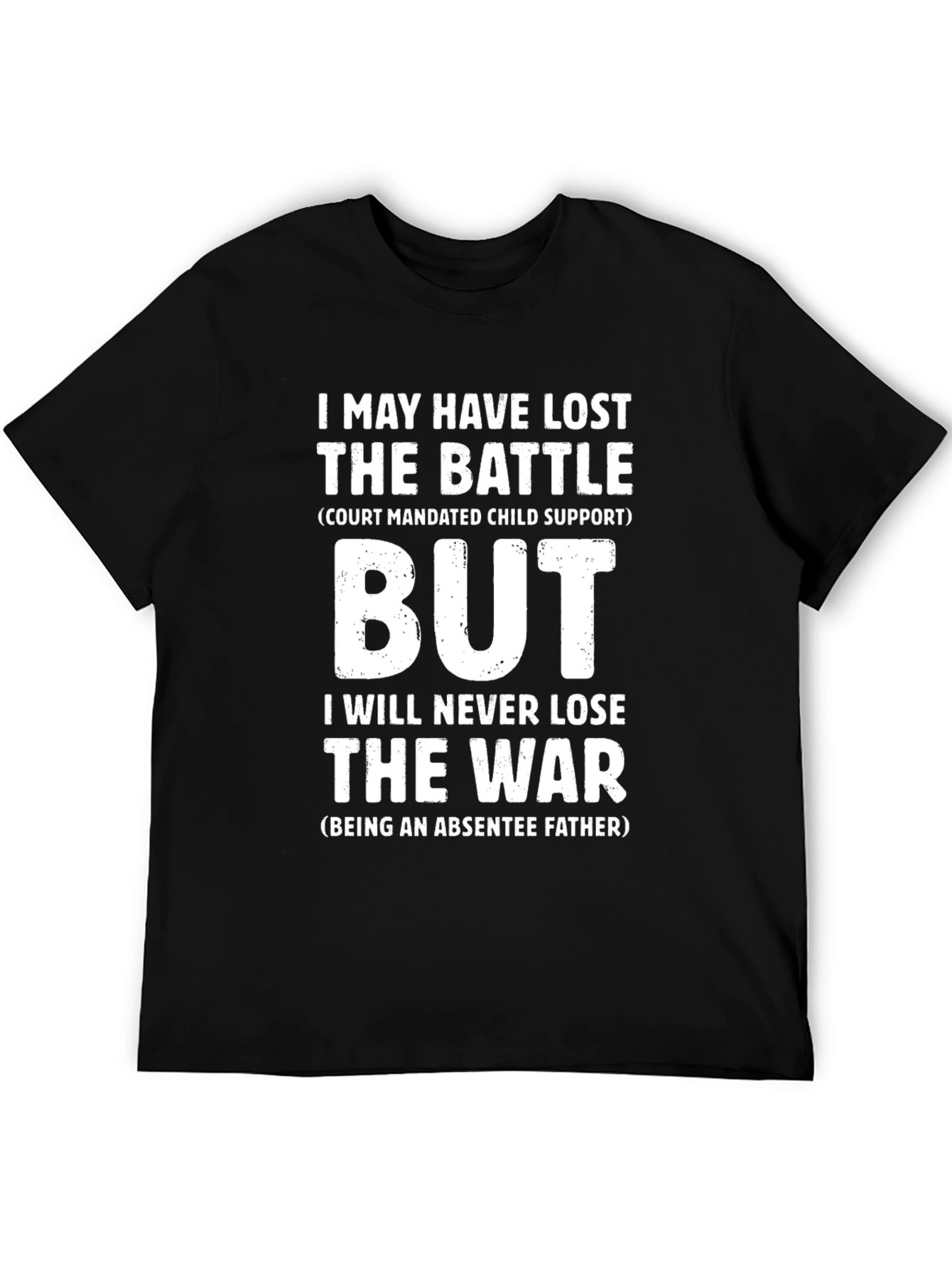 Absentee Father T-Shirt: Lost Battle Win the War