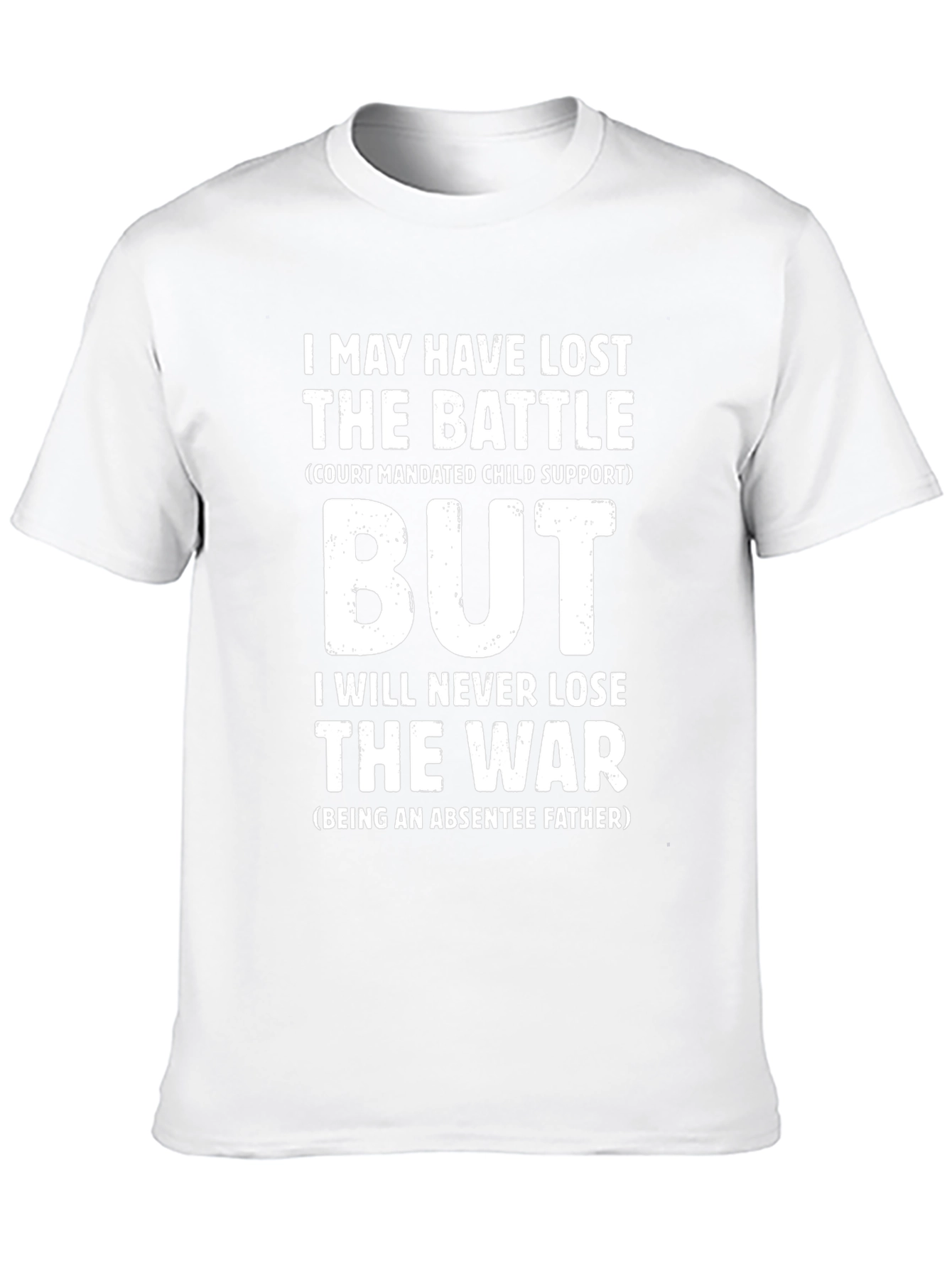 Absentee Father T-Shirt: Lost Battle Win the War