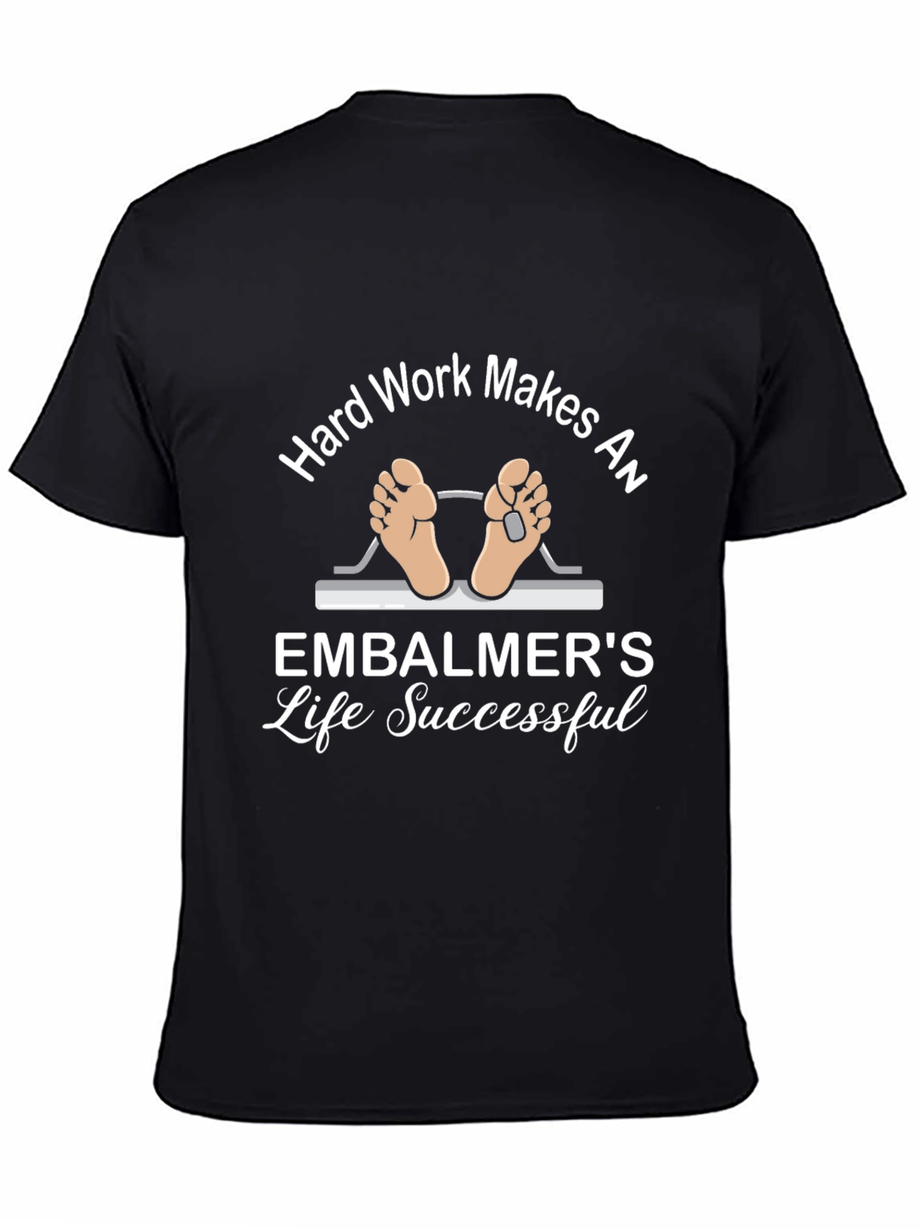 Embalmer Life T-Shirt - Hard Work Makes Successful