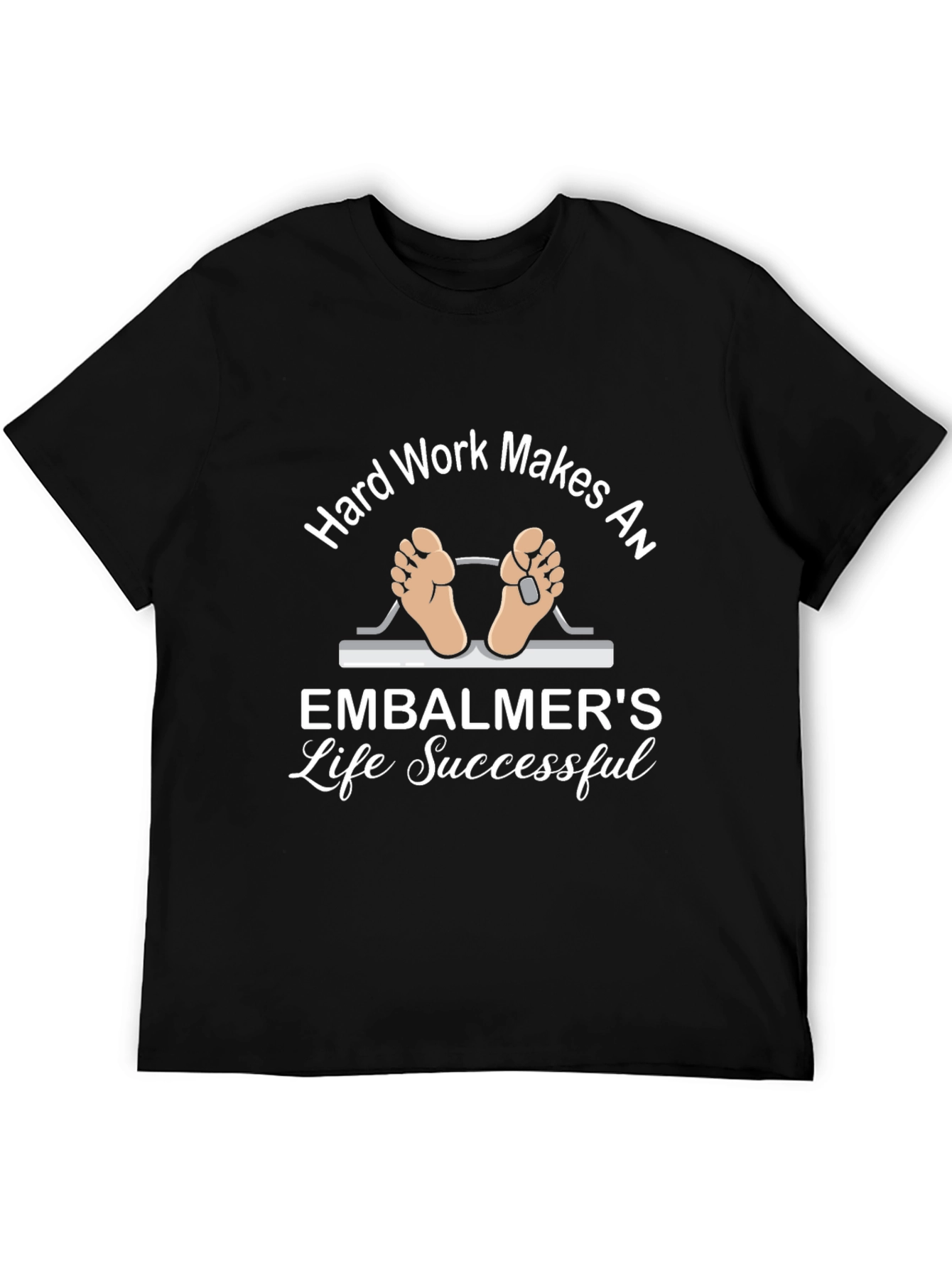 Embalmer Life T-Shirt - Hard Work Makes Successful