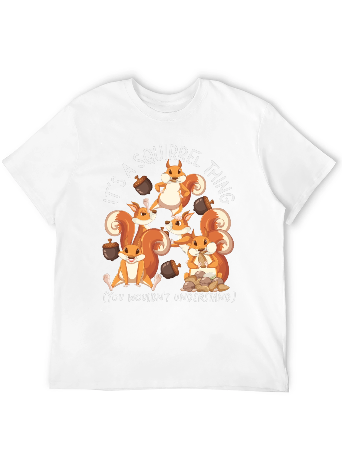 Squirrel Thing T-Shirt - You Wouldnt Understand