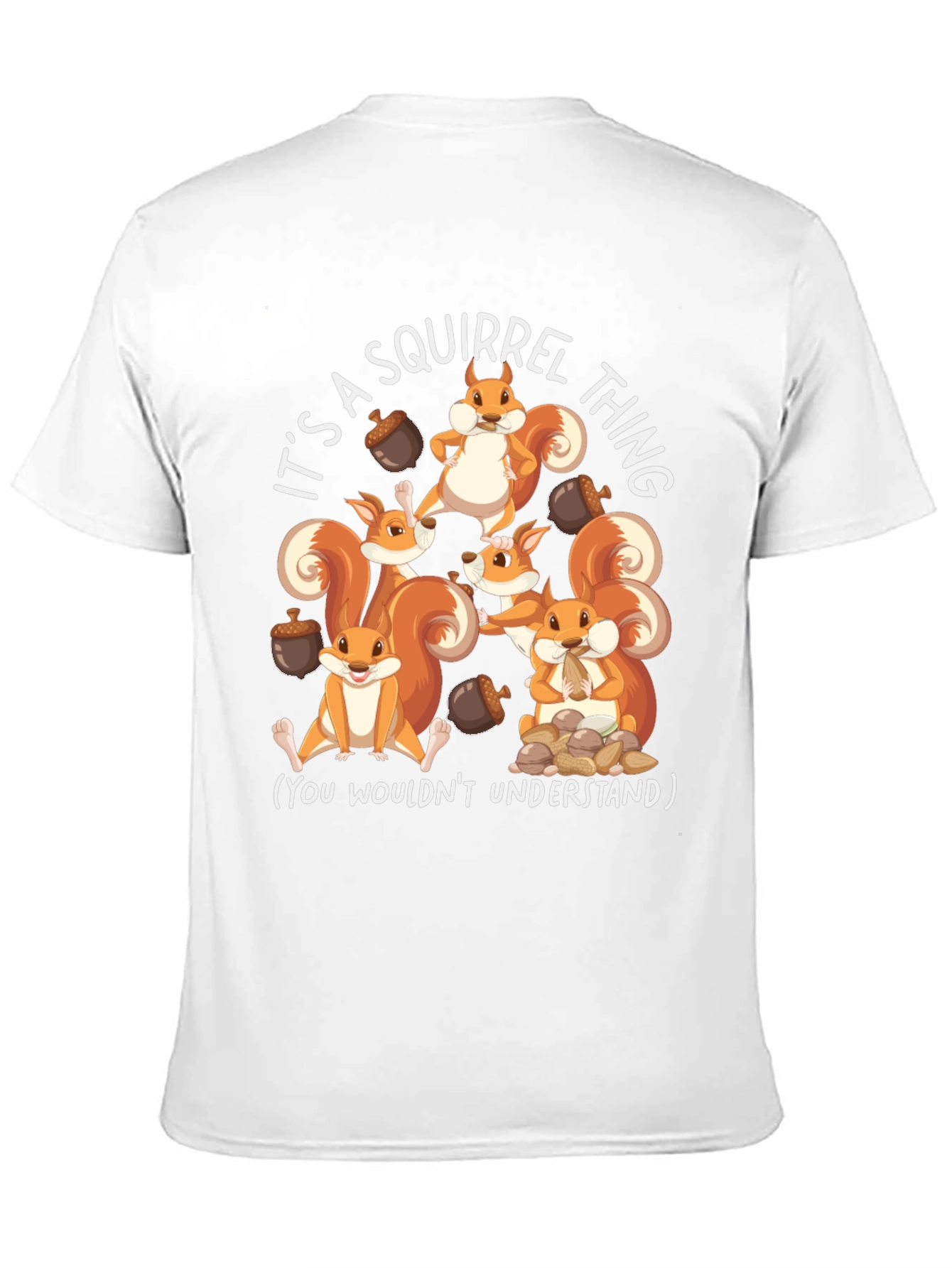 Squirrel Thing T-Shirt - You Wouldnt Understand