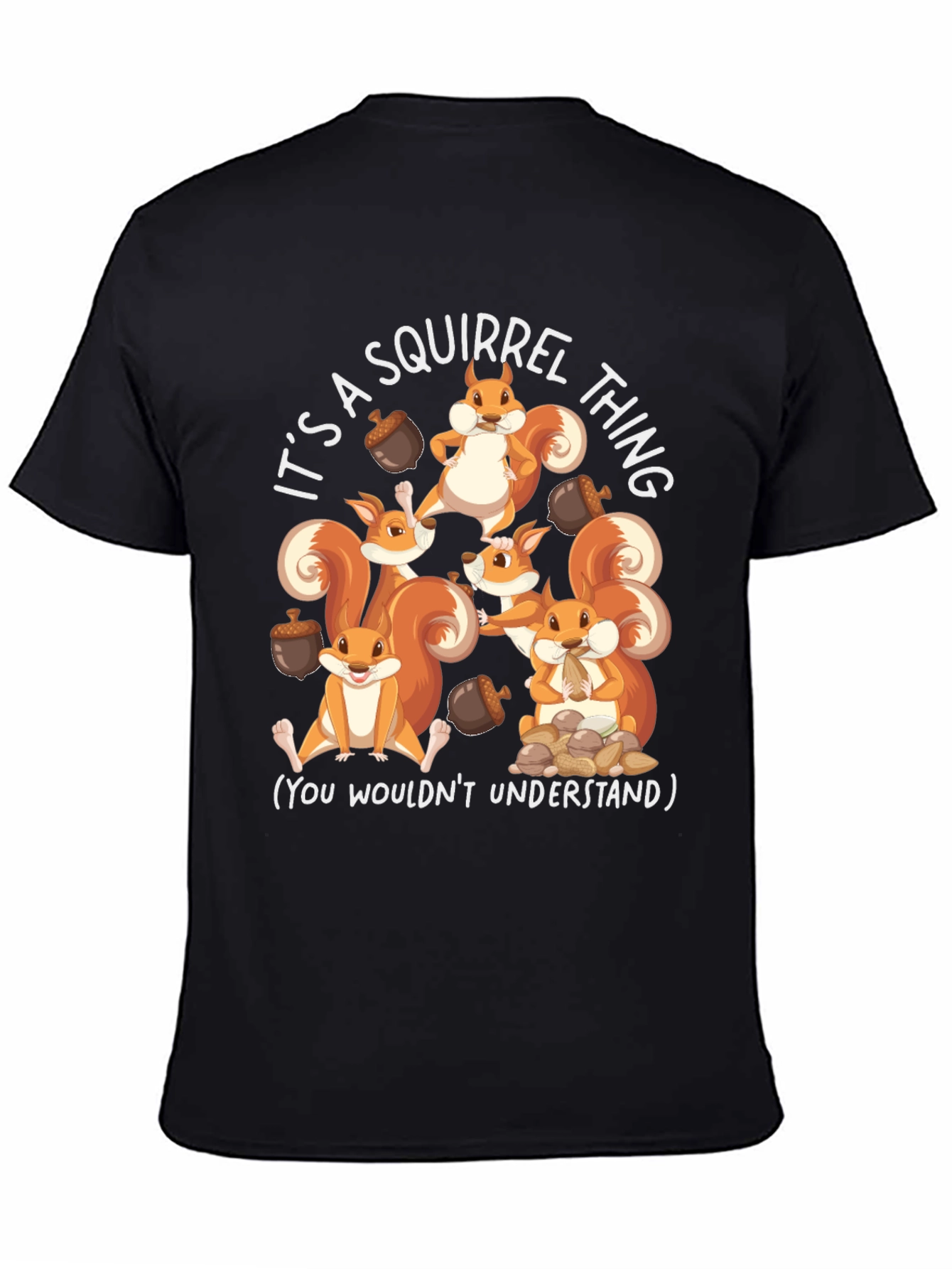 Squirrel Thing T-Shirt - You Wouldnt Understand