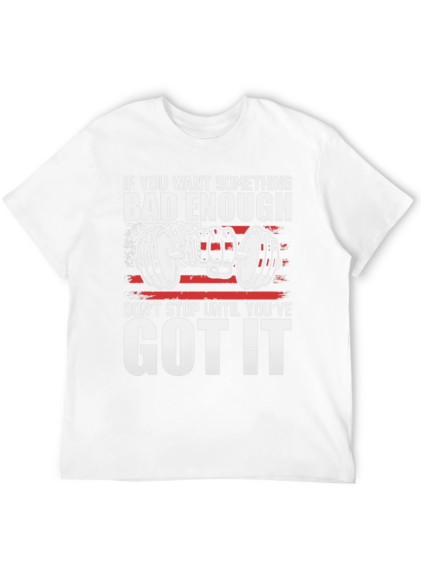 Motivational Gym T-Shirt: If You Want It Bad Enough