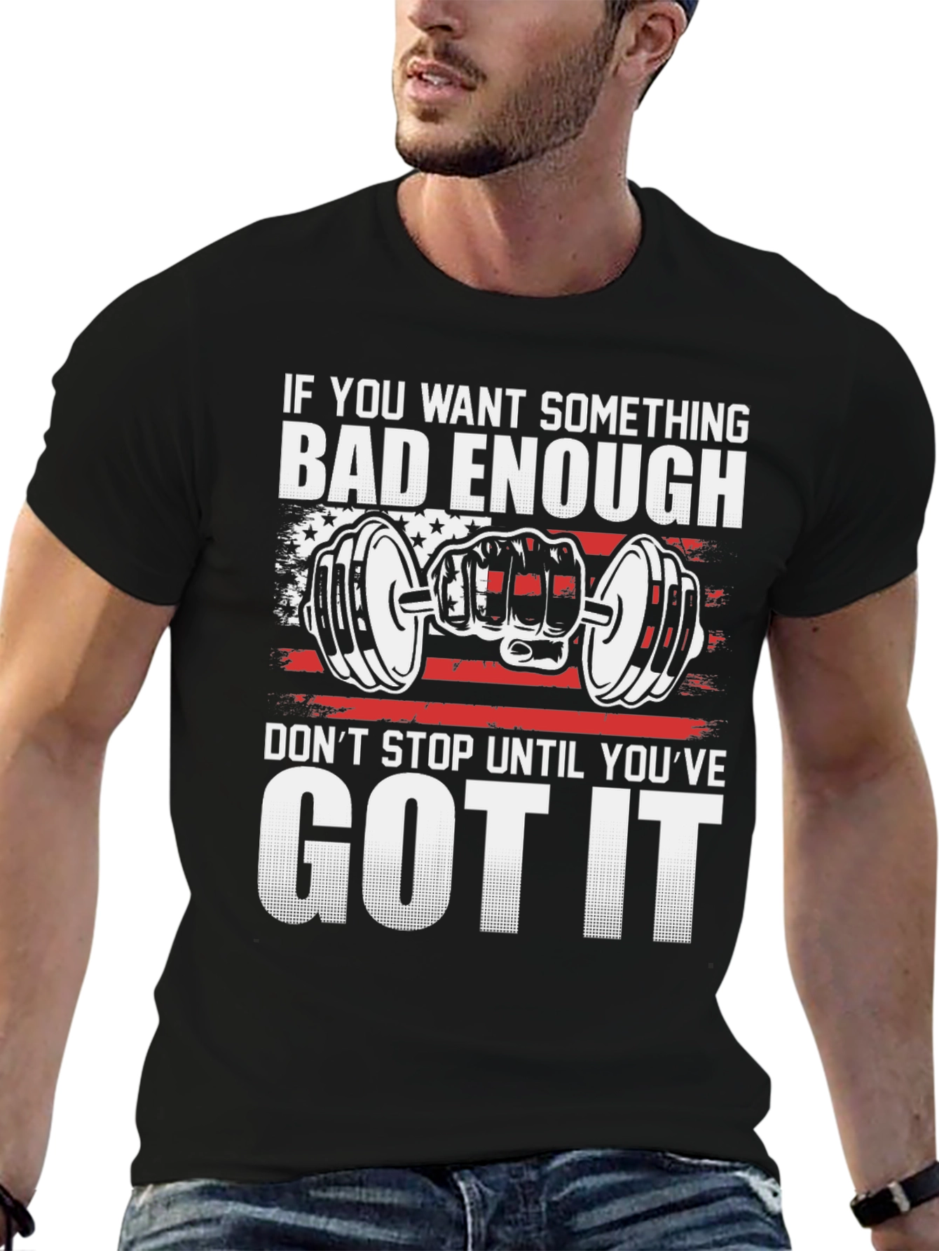 Motivational Gym T-Shirt: If You Want It Bad Enough