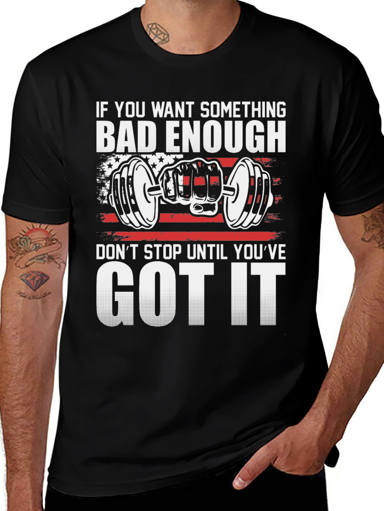 Motivational Gym T-Shirt: If You Want It Bad Enough